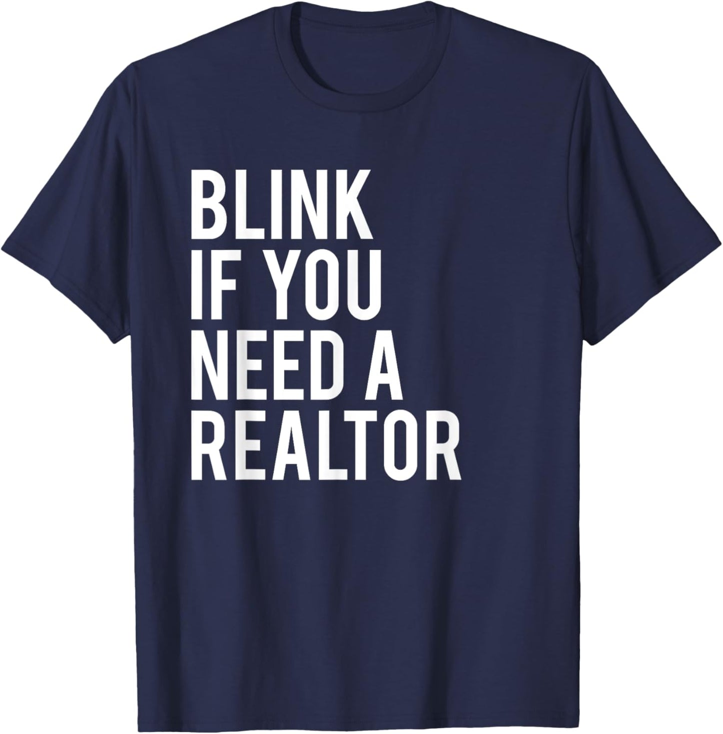 Funny Real Estate Agent Quote Blink If You Need A Realtor T-Shirt - T-Shirt | Navy