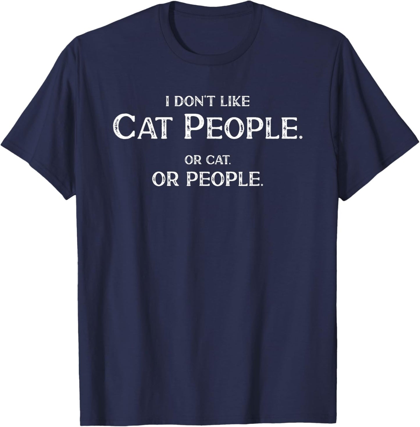 I Don't Like Cat People Funny Saying Misanthropist T-Shirt - T-Shirt | Navy