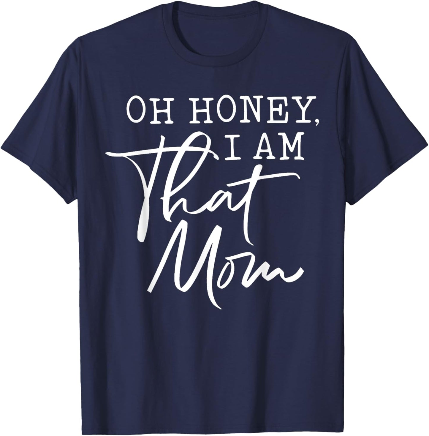 Oh Honey I am That Mom T-Shirt - T-Shirt | Navy