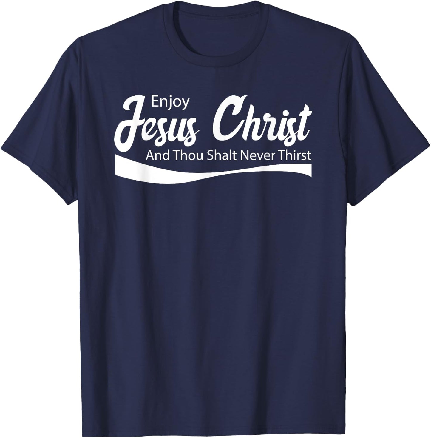 Enjoy Jesus Christ Thou Shalt Never Thirst T-Shirt - T-Shirt | Navy