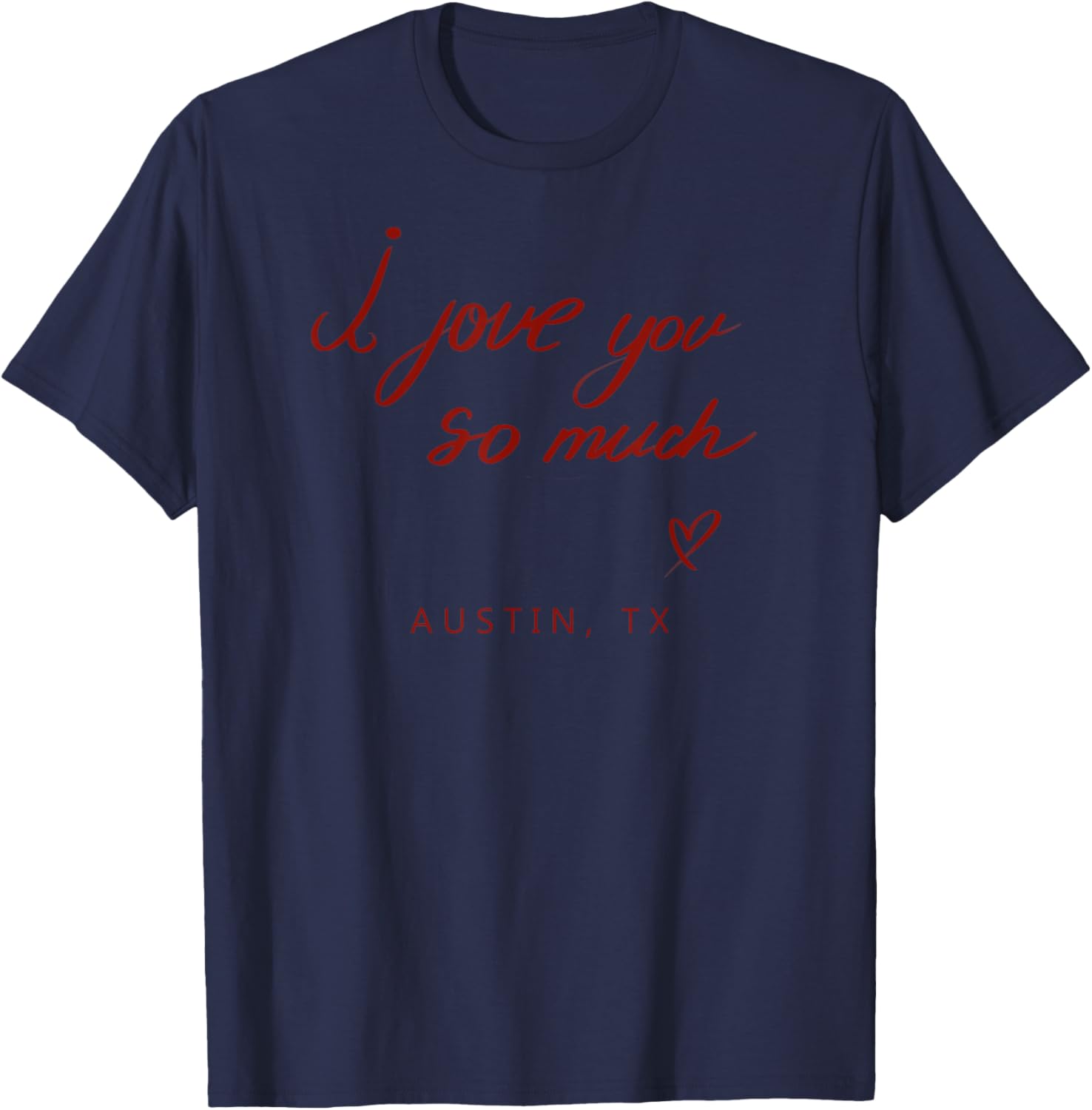 I Love You So Much Austin, TX State Word Design T-Shirt - T-Shirt | Navy