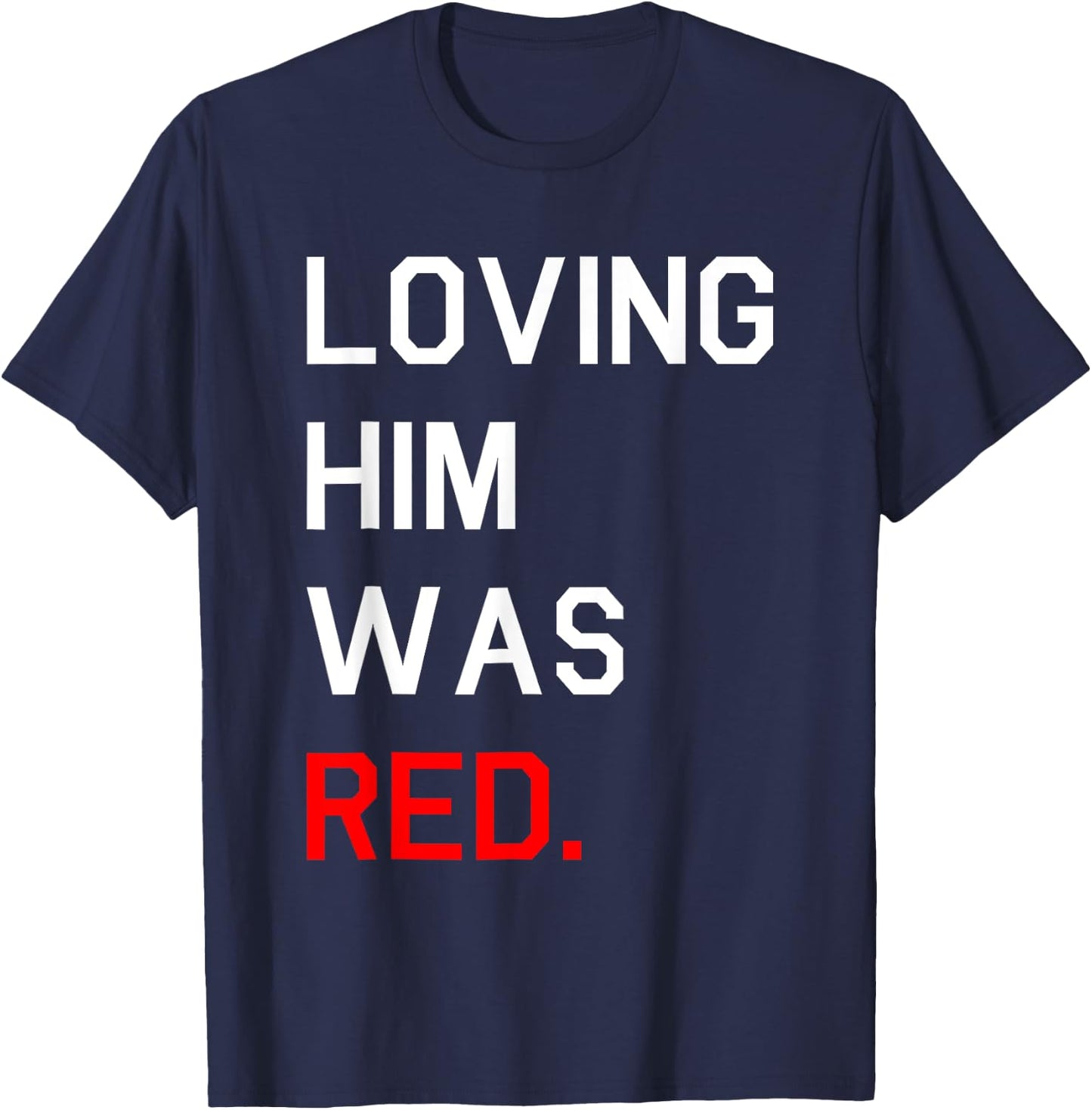 Funny Loving Him Was Red T-Shirt - T-Shirt | Navy