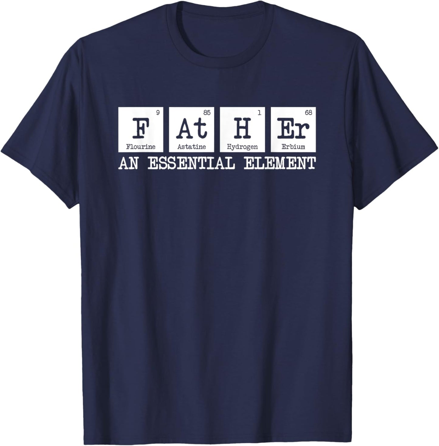 Father The Essential Element - Chemistry Dad Periodic Table T-Shirt - T-Shirt | Navy