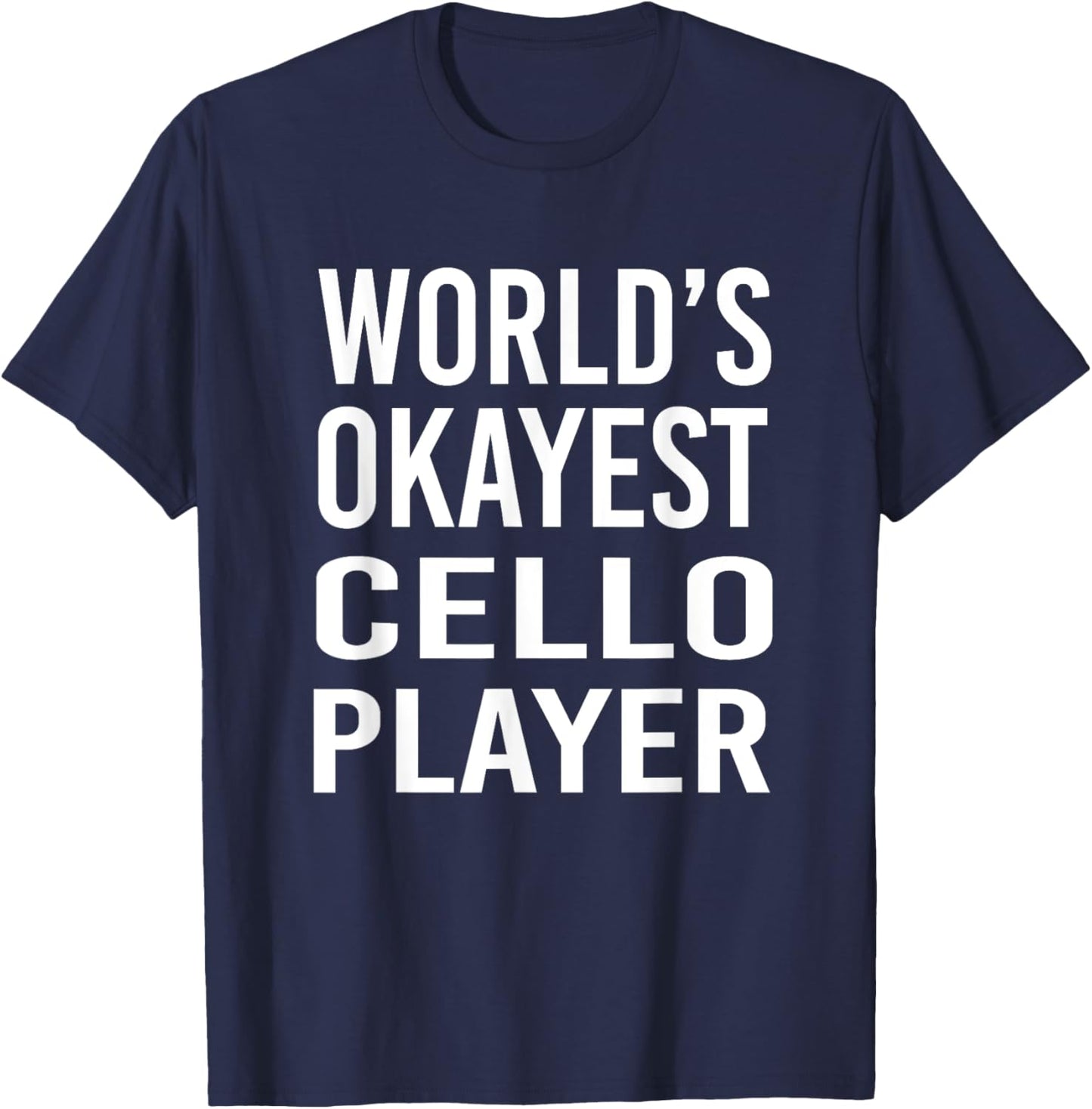World's Okayest Cello Player Funny T Shirt Best Gift Band T-Shirt - T-Shirt | Navy