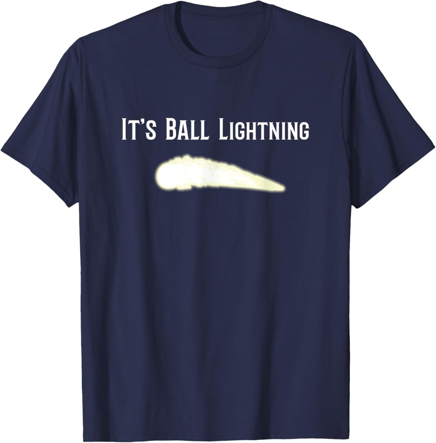 It's Ball Lightning Funny UFO and Paranormal Disbelievers T-Shirt - T-Shirt | Navy