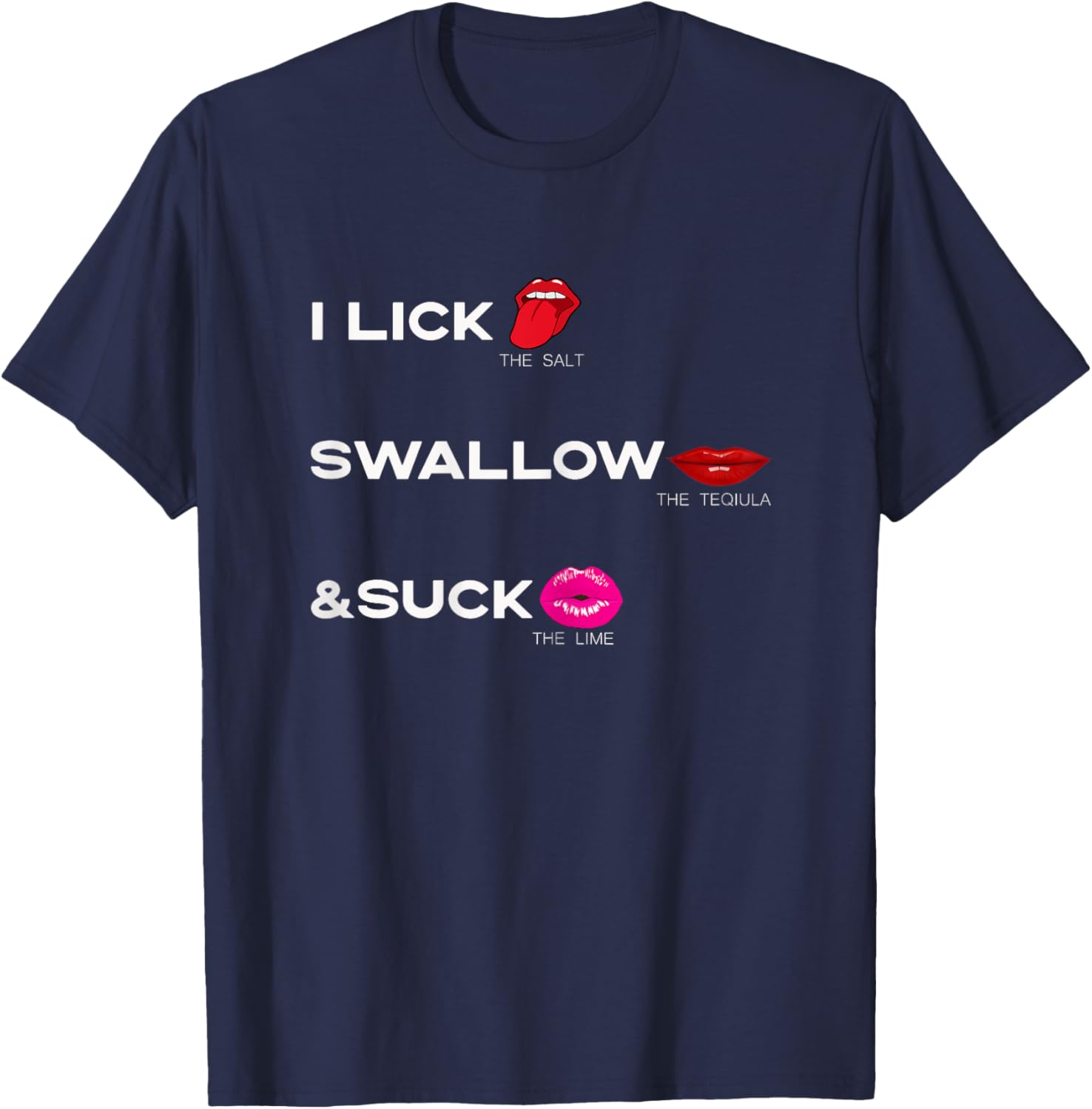 Lick the salt Swallow the tequila & Suck the Lime T-Shirt - T-Shirt | Navy