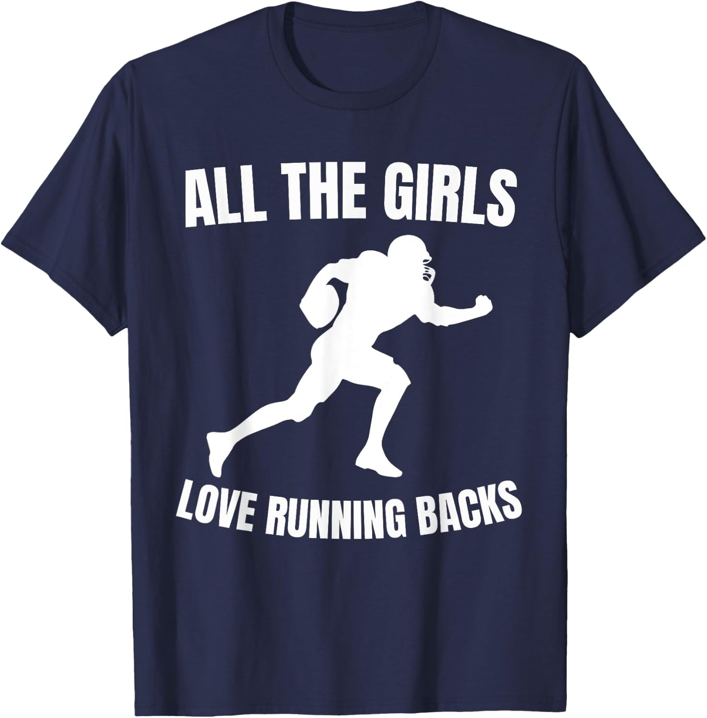 All the Girls Love Running Backs Funny Football Players T-Shirt - T-Shirt | Navy