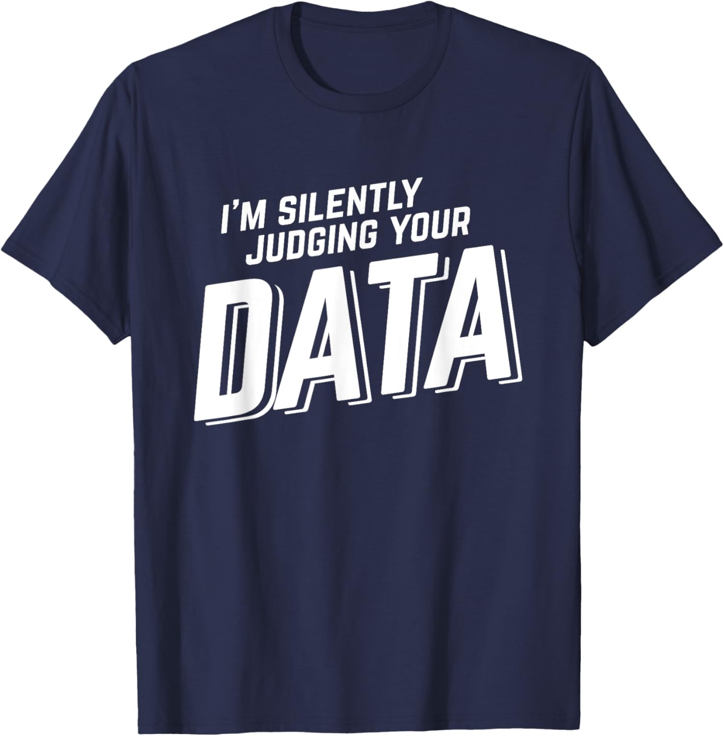 Silently Judging Your Data Data Science Analyst Statistics T-Shirt - T-Shirt | Navy