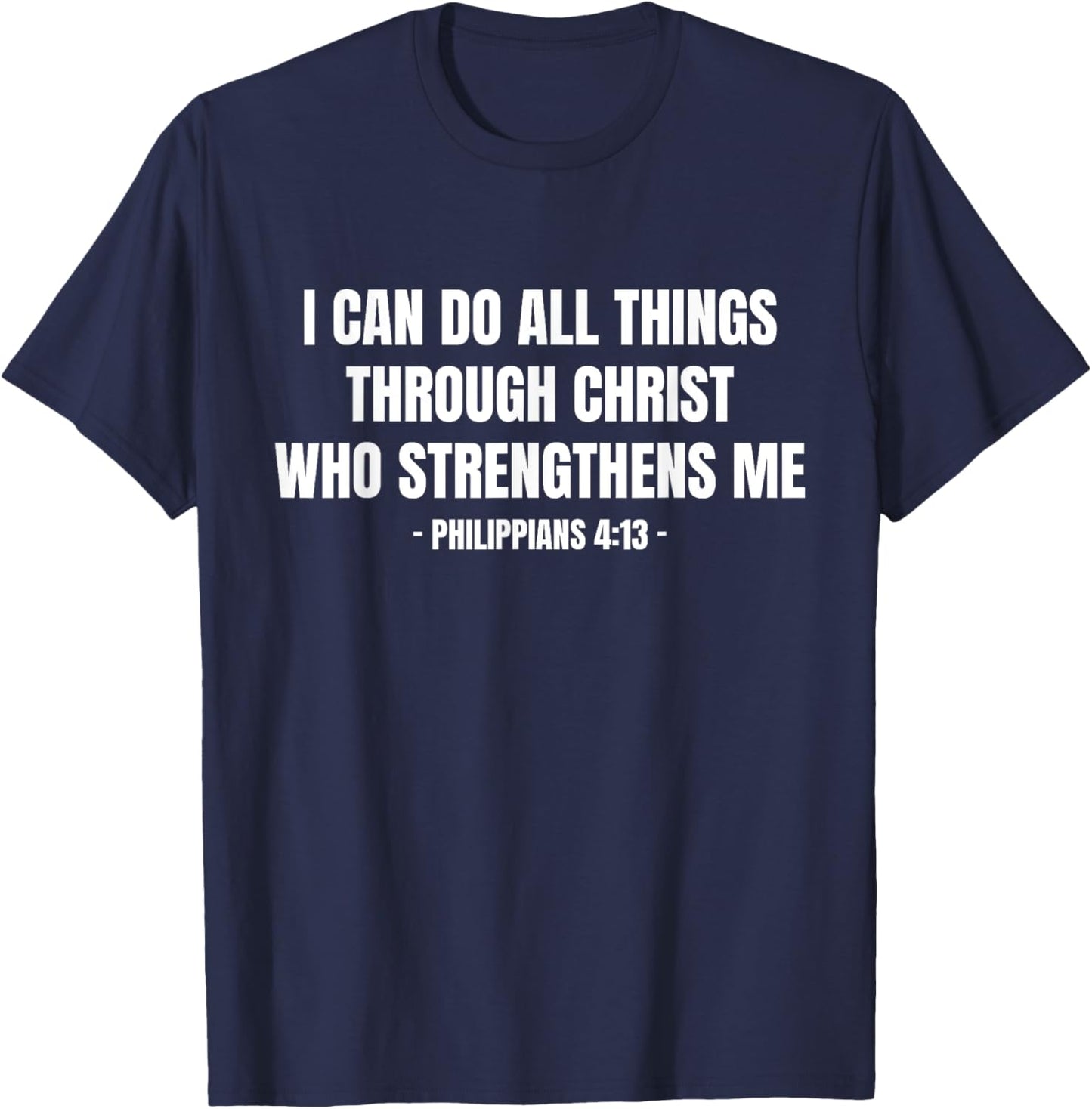 Philippians 4 13 I Can Do All Things Through Christ T-Shirt - T-Shirt | Navy