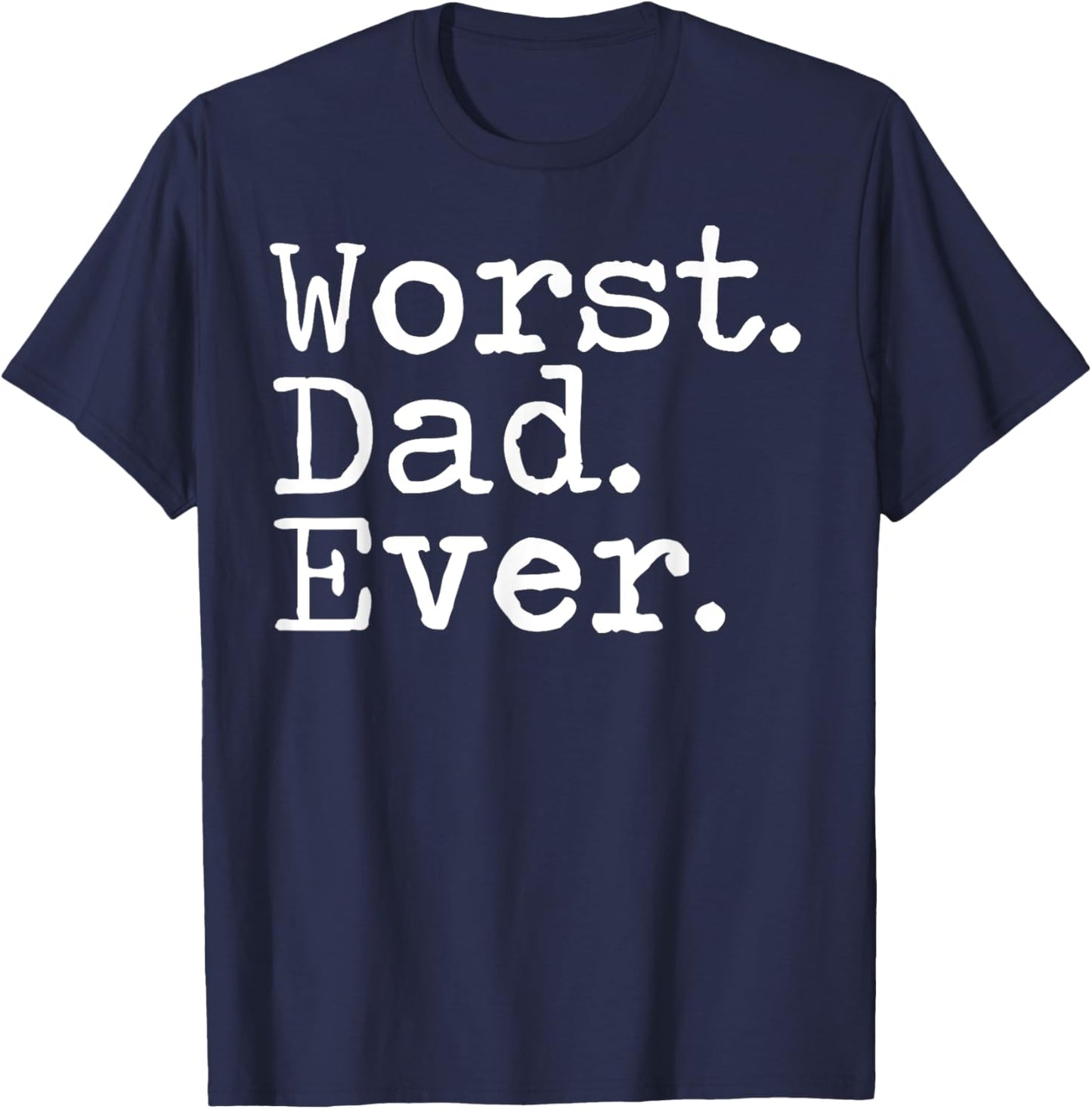 Worst Dad Ever funny sarcastic Worst Dad Ever T-Shirt - T-Shirt | Navy