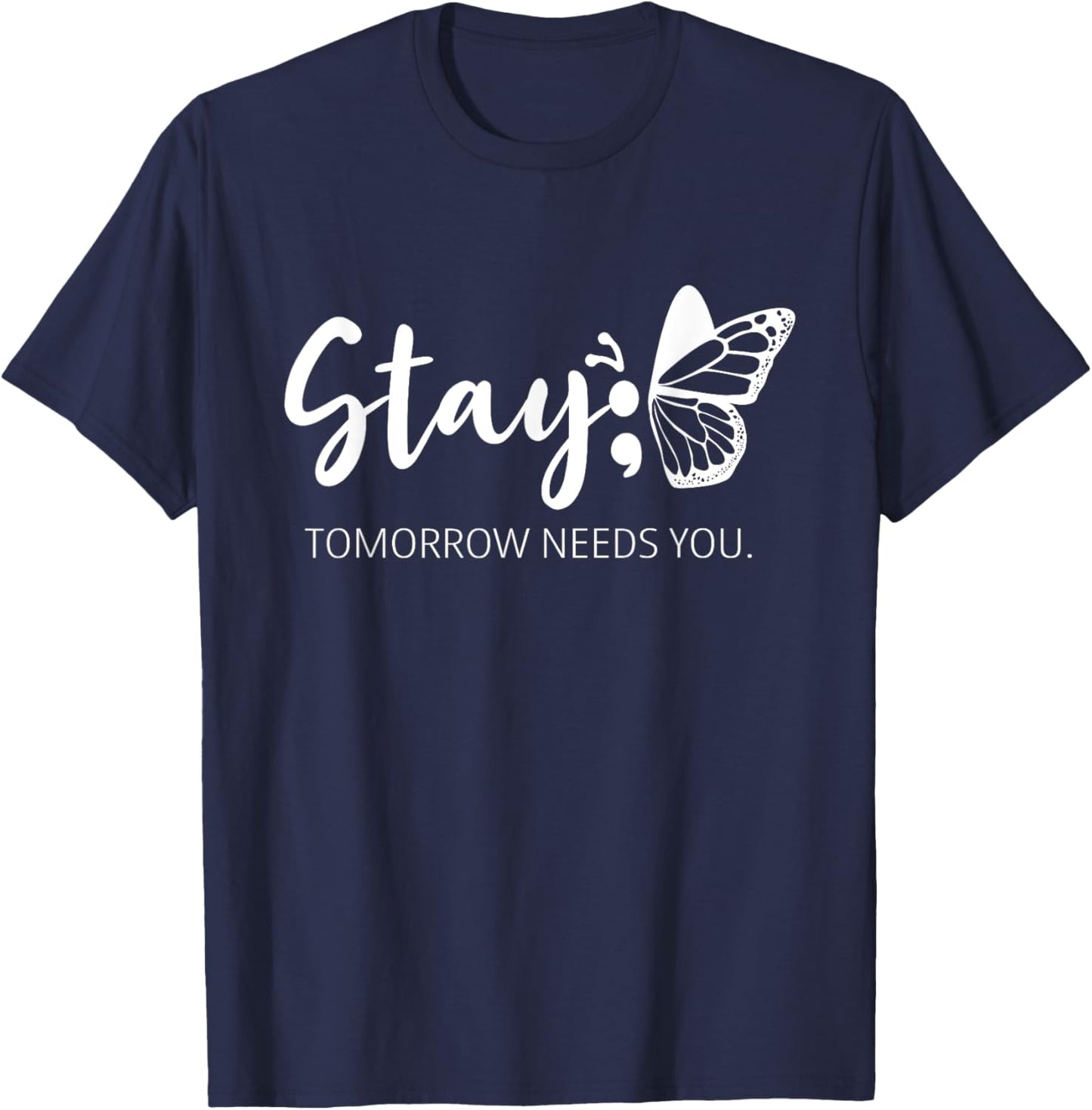 Stay Tomorrow Needs You Semicolon Mental Health Support T-Shirt - T-Shirt | Navy