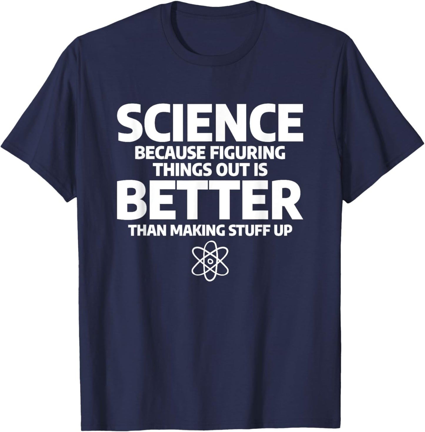 Science Because Figuring Things Out Is Better T-Shirt - T-Shirt | Navy