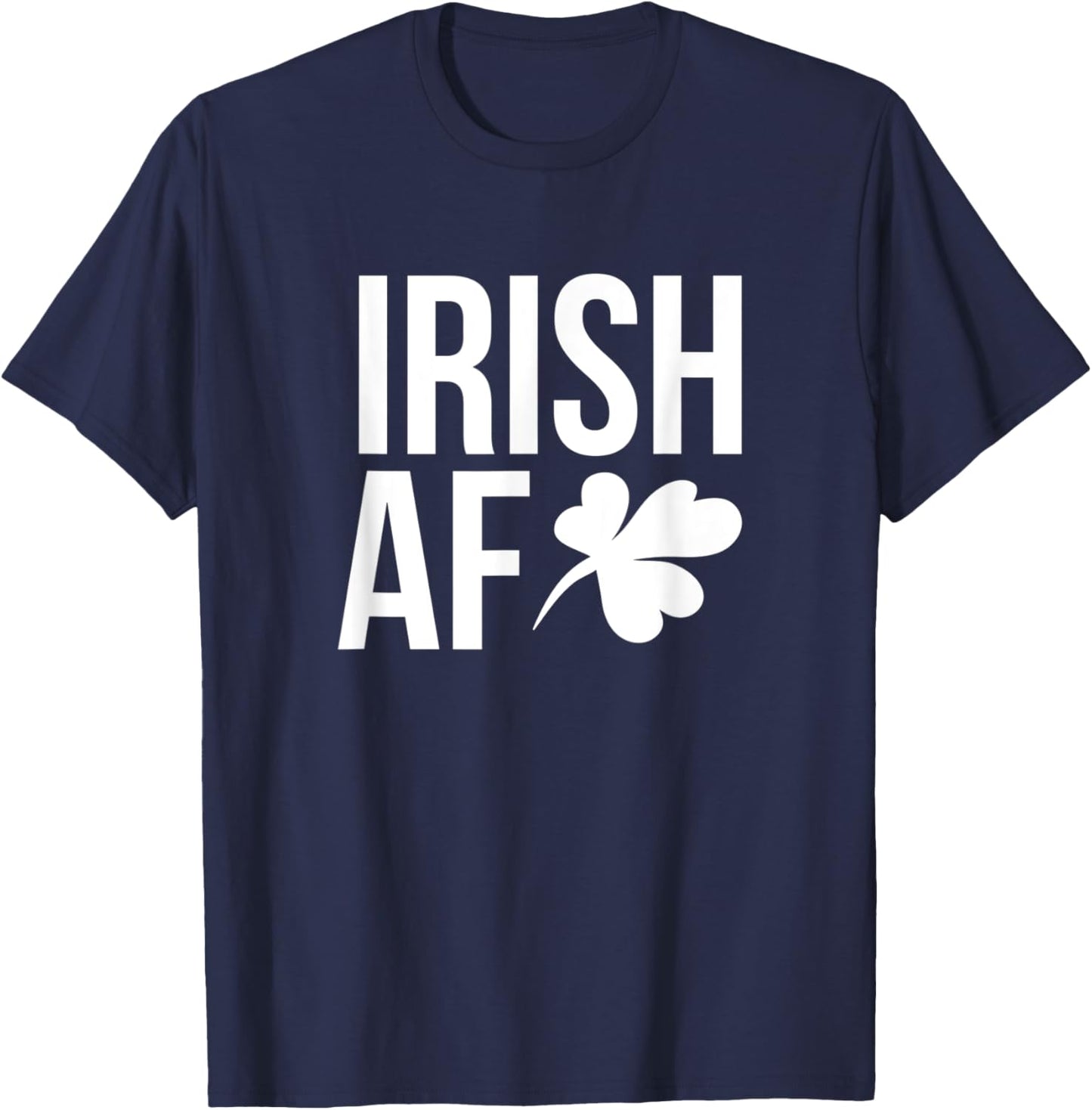 Irish AF Funny St. Patricks Day Drinking T-Shirt - T-Shirt | Navy