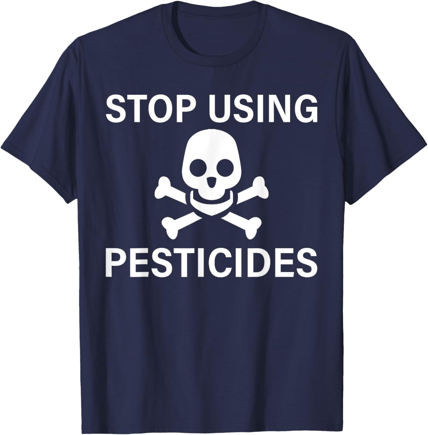 Stop Using Pesticides Sustainable Save The Planet T-Shirt - T-Shirt | Navy