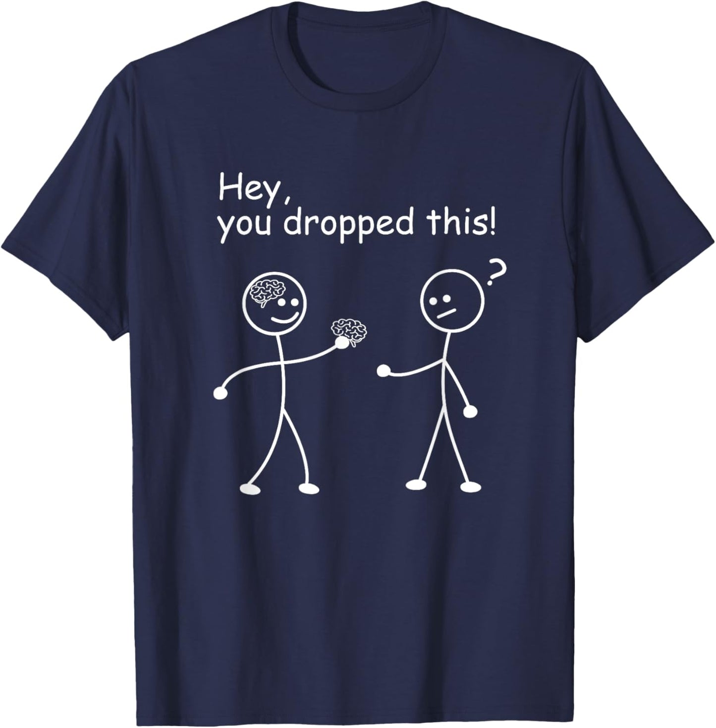 You Dropped This Brain - Funny Joke Humor Stick Man Figure T-Shirt - T-Shirt | Navy