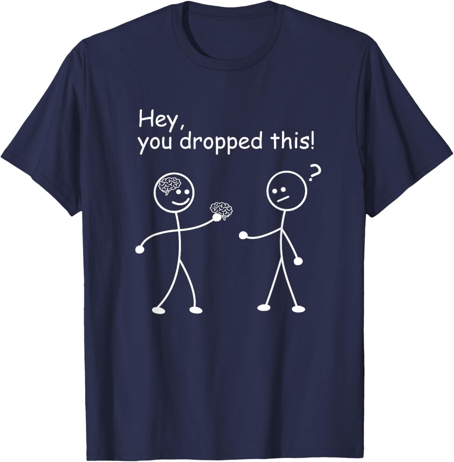 You Dropped This Brain - Funny Joke Humor Stick Man Figure T-Shirt - T-Shirt | Navy