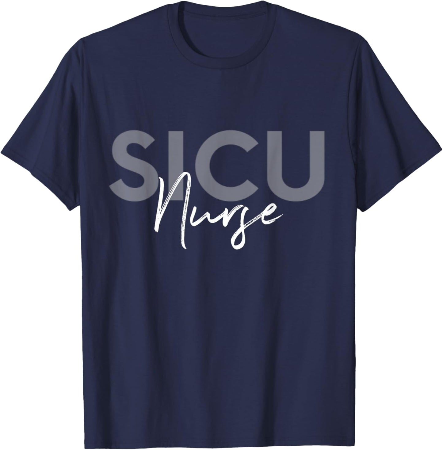 SICU Nurse Surgical Intensive Care Unit Nurse T-Shirt - T-Shirt | Navy