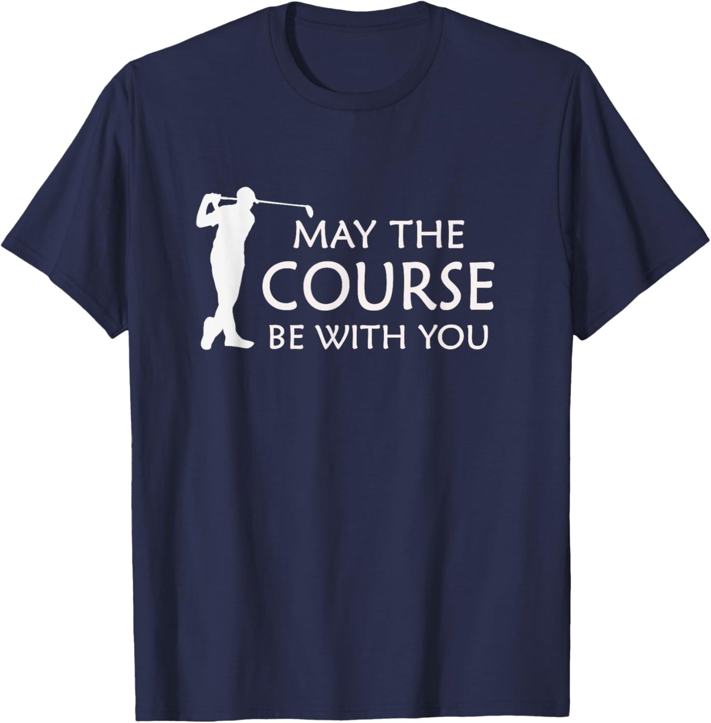 May the Course with You Funny Golf T-Shirt - T-Shirt | Navy
