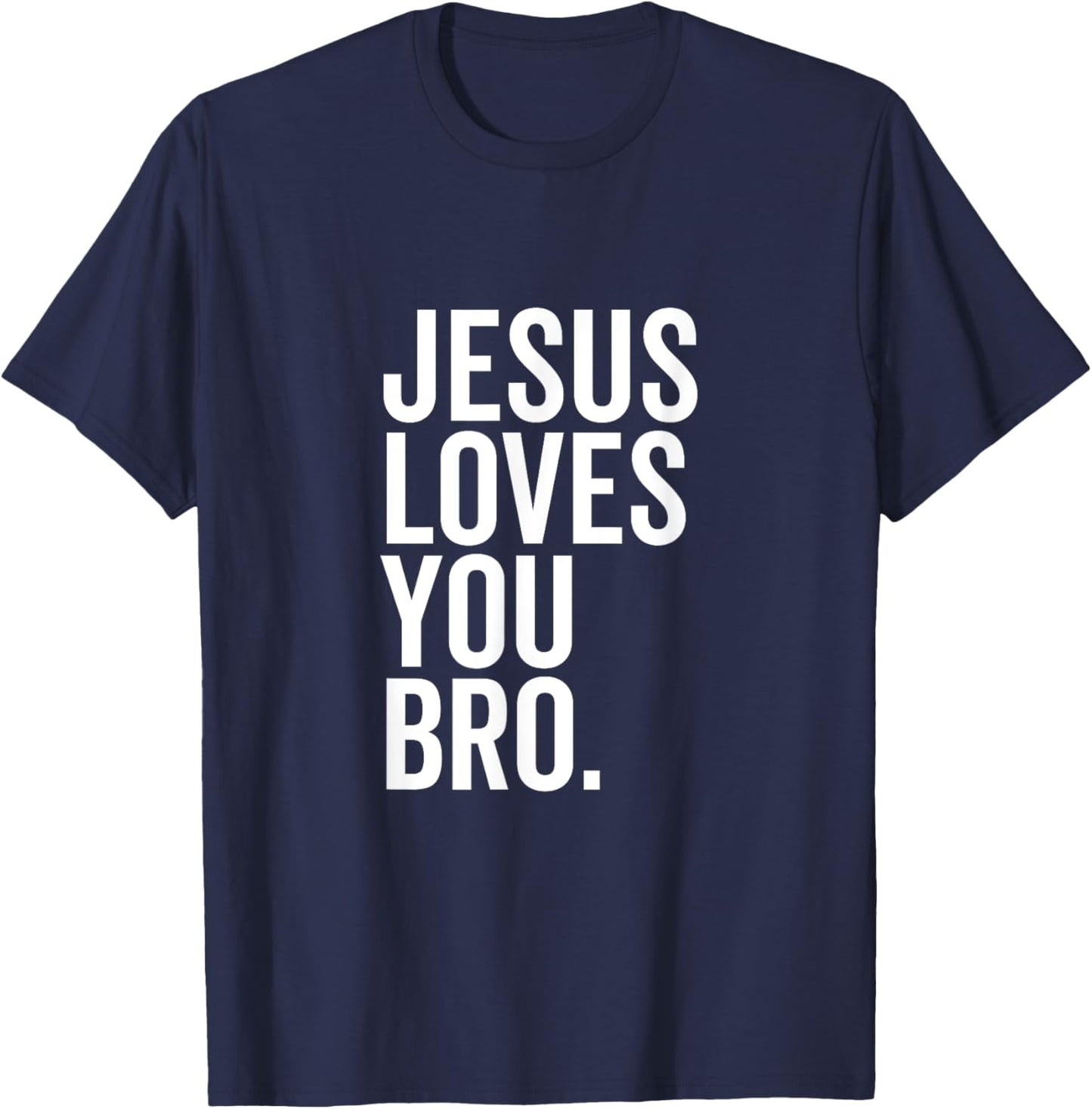 Jesus Loves You Bro Funny Christian Faith Hope Trust In God T-Shirt - T-Shirt | Navy