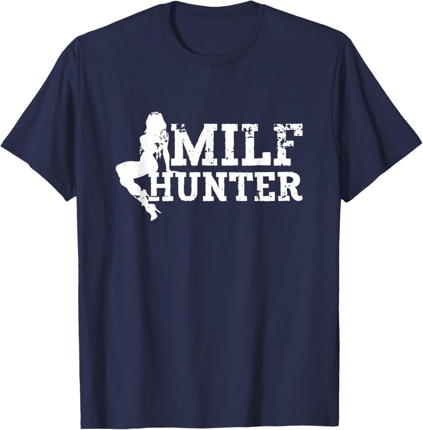 MILF Hunter Funny Sarcastic Sexy Design for MILF Lovers T-Shirt - T-Shirt | Navy