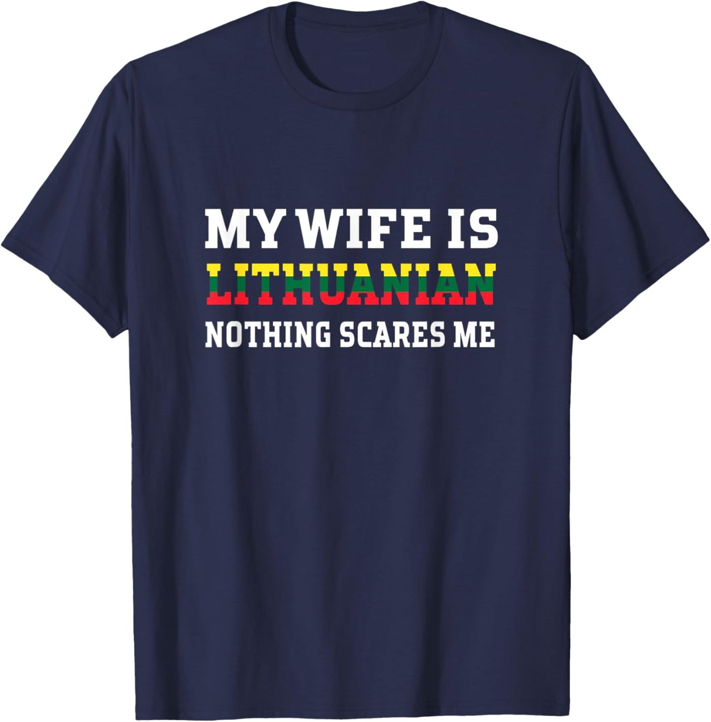 My Wife Is Lithuanian Nothing Scares Me Husband T-Shirt - T-Shirt | Navy