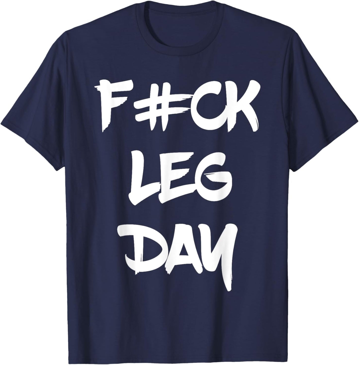Funny F#ck Leg Day Bodybuilder Powerlifter Gym Shirt Gift T-Shirt - T-Shirt | Navy