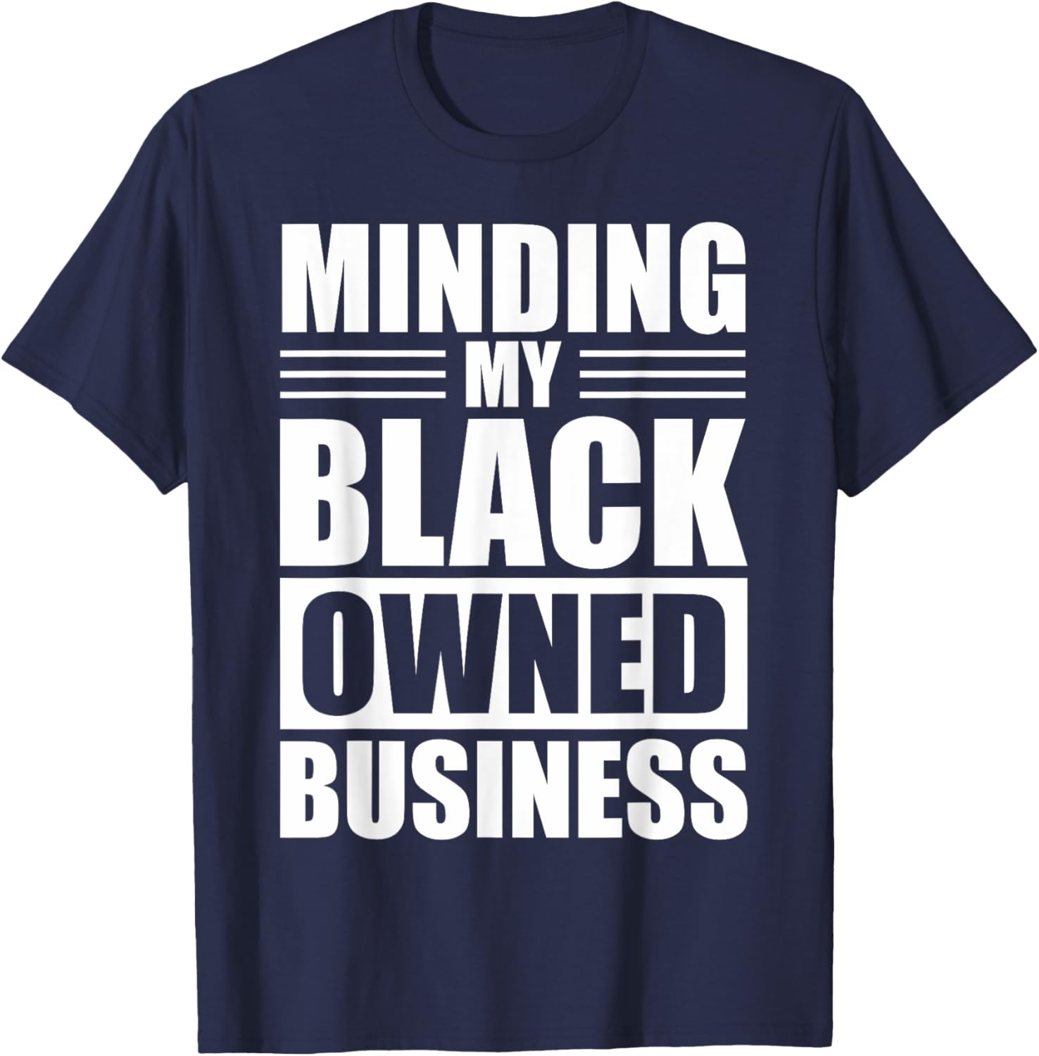 MINDING MY BLACK OWNED BUSINESS Gifts for Business owner T-Shirt - T-Shirt | Navy