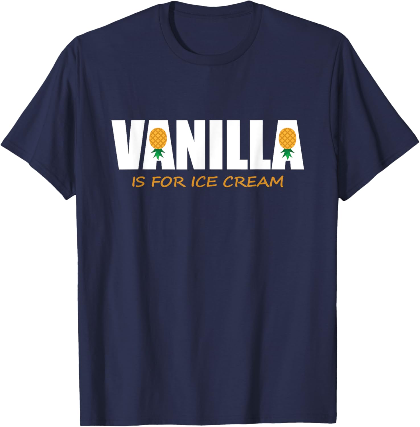 Funny Vanilla Is for Ice Cream Upside Down Pineapple Women T-Shirt - T-Shirt | Navy