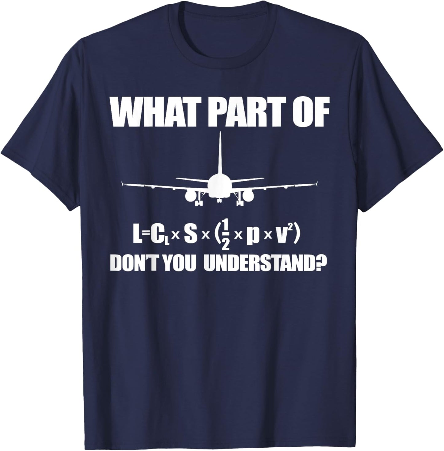 WHAT PART OF LIFT FORMULA DON'T YOU UNDERSTAND Airplane Meme T-Shirt - T-Shirt | Navy
