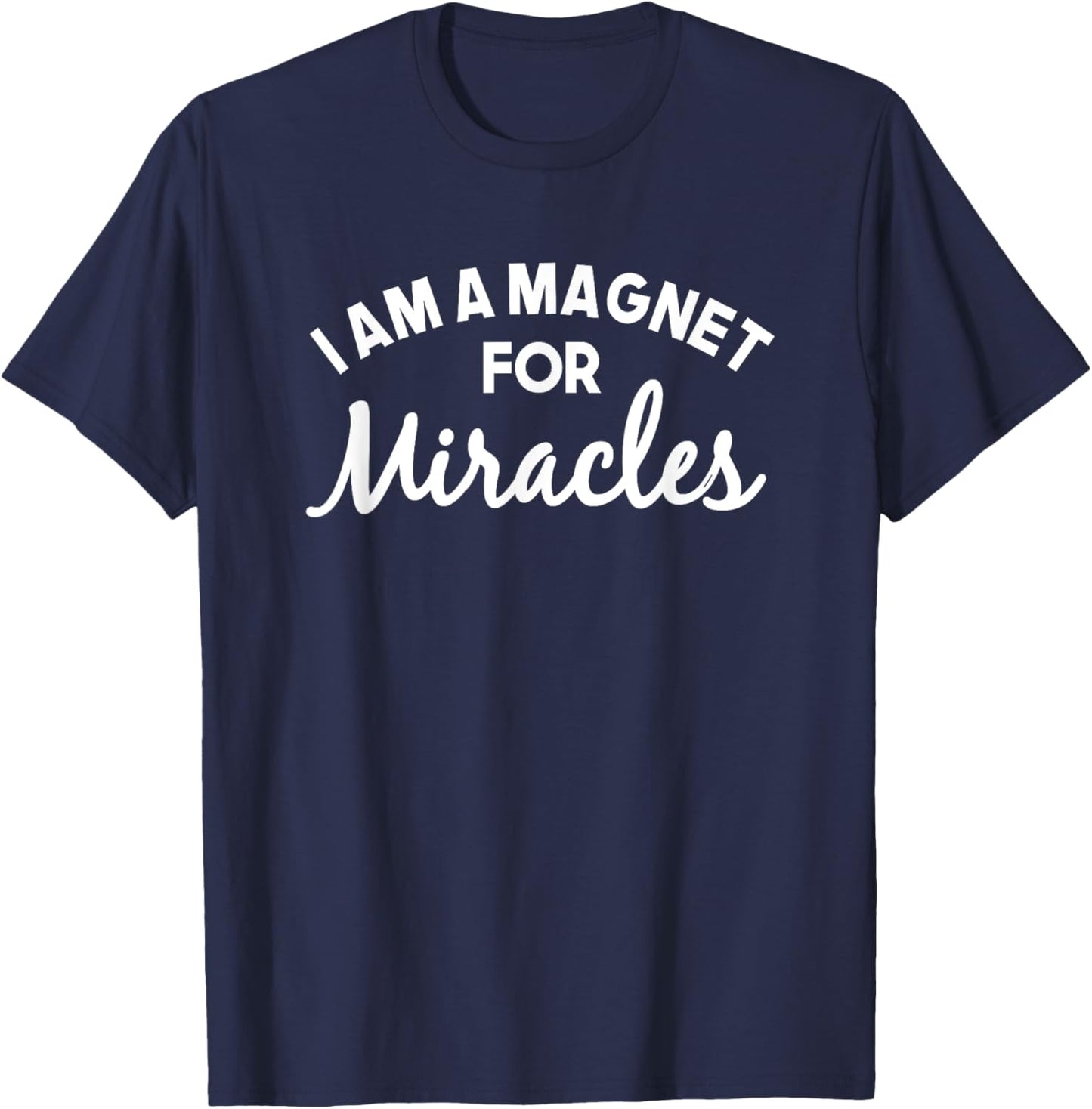 I Am A Magnet For Miracles Affirmation Positivity Quote T-Shirt - T-Shirt | Navy