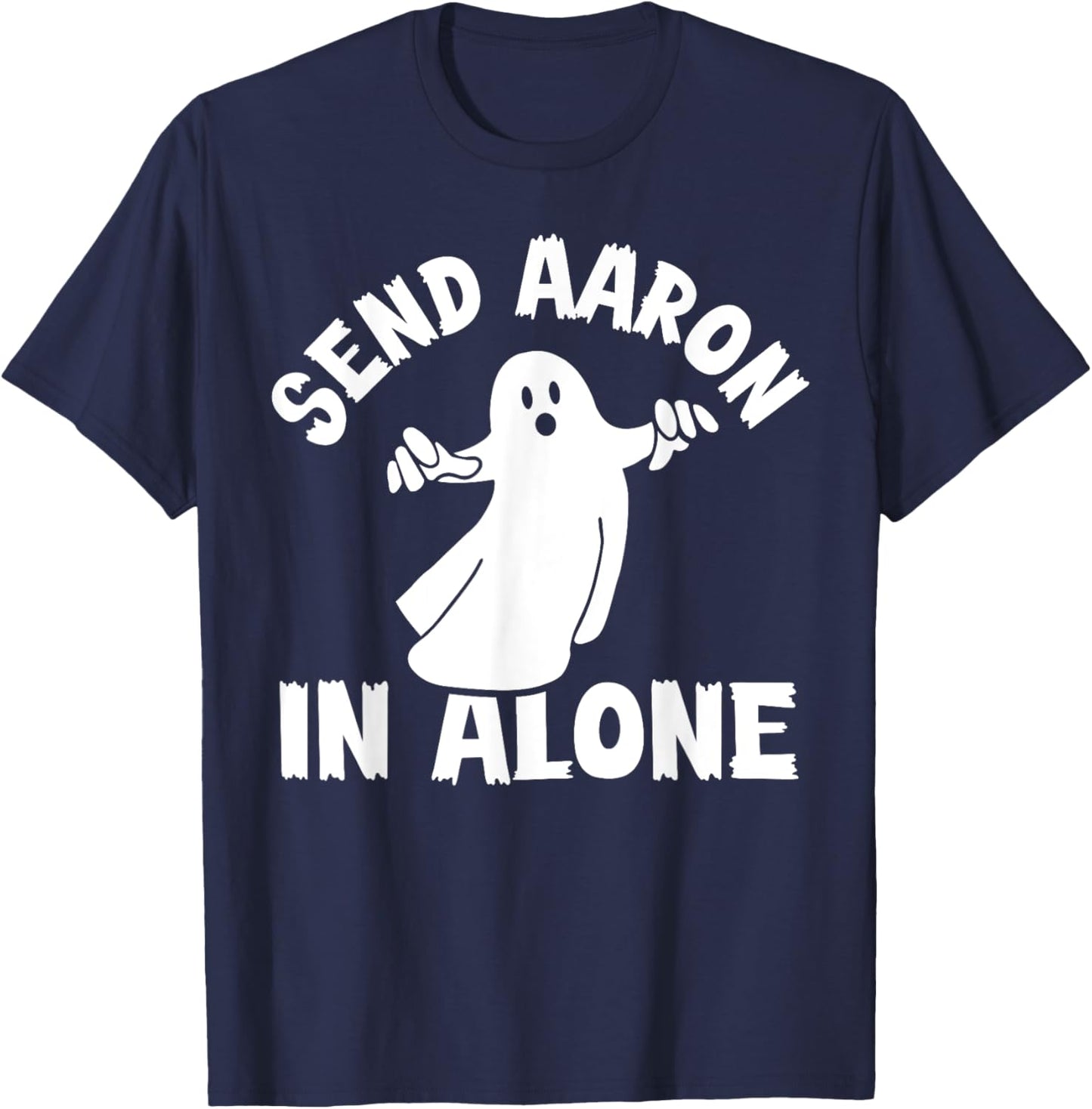 Paranormal Ghost Hunting - Send Aaron in Alone - Halloween T-Shirt - T-Shirt | Navy
