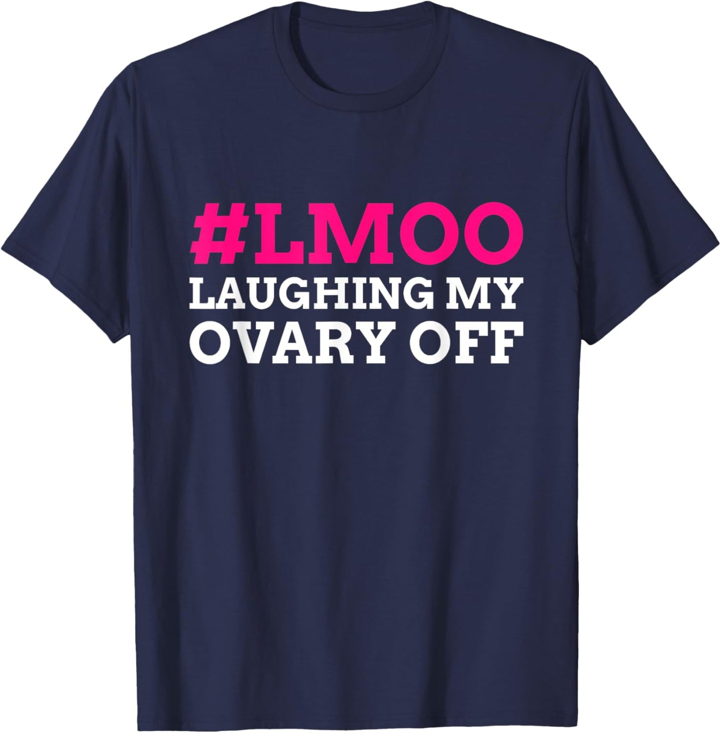 #LMOO Laughing My Ovary Off! Funny Ovary T-Shirt - T-Shirt | Navy