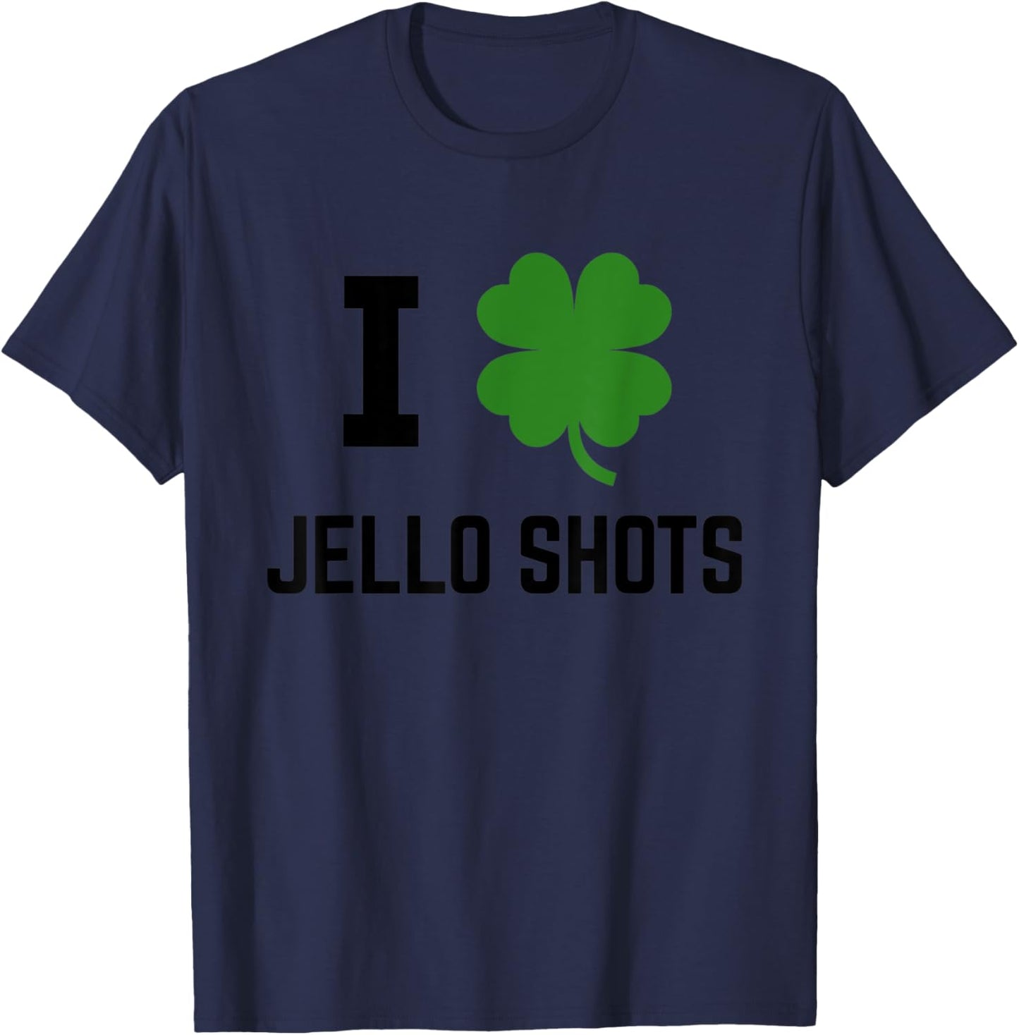 I Shamrock Jello Shots Irish St Patricks Green T-Shirt - T-Shirt | Navy