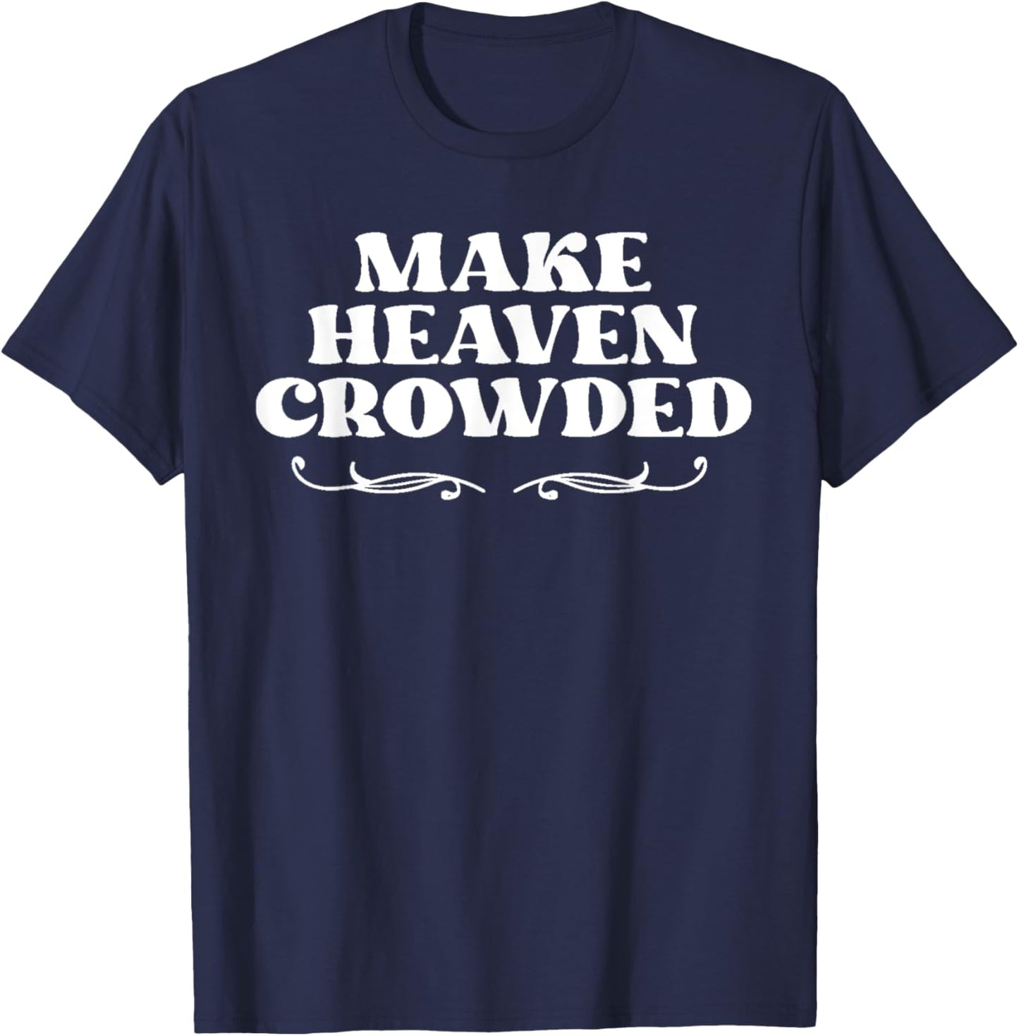 Make Heaven Crowed Christian Faith T-Shirt - T-Shirt | Navy
