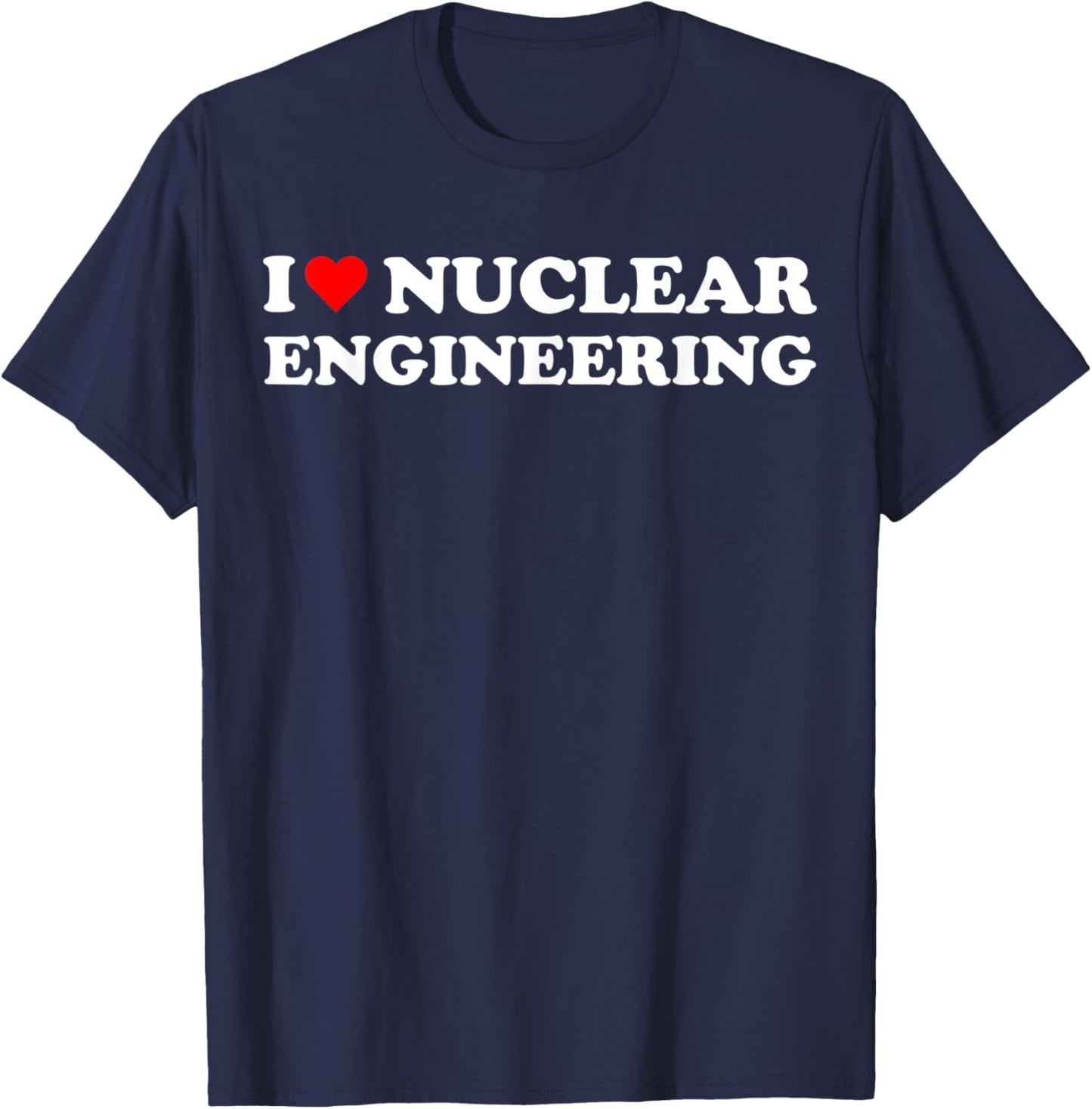 I heart Nuclear Engineering I love Nuclear Engineer T-Shirt - T-Shirt | Navy