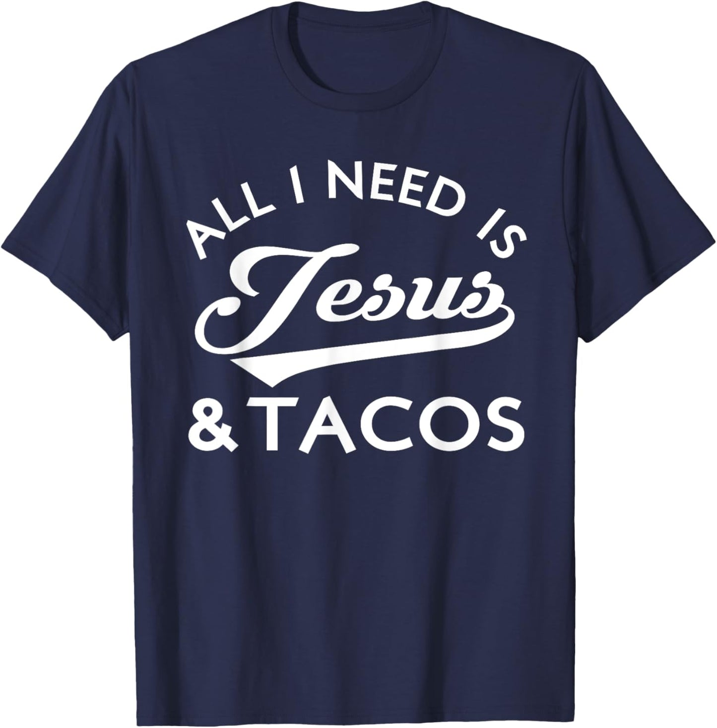 All I Need Is Jesus And Tacos Christian Foodie Cinco de Mayo T-Shirt - T-Shirt | Navy