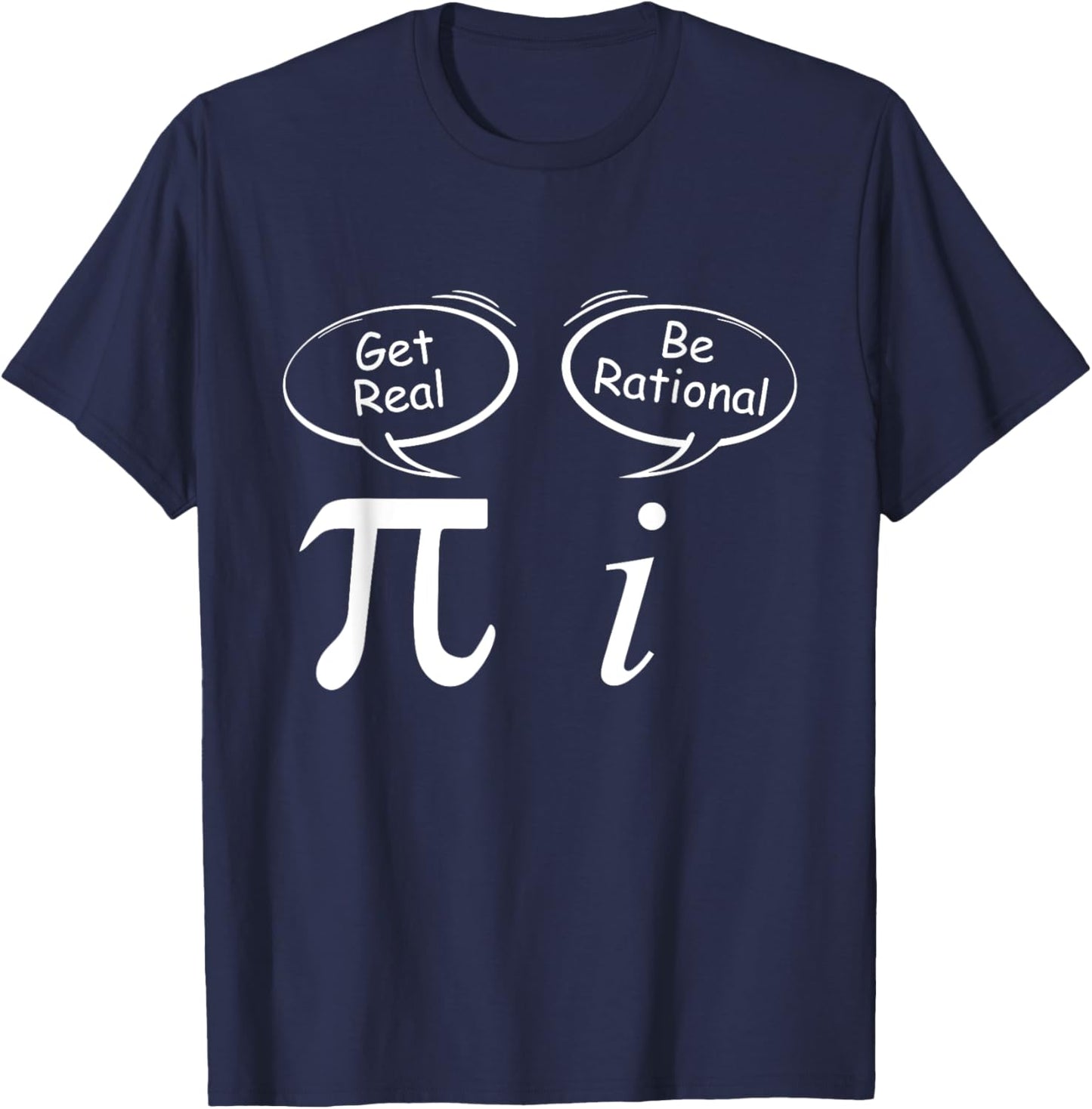Pi Get Real i be rational mathematician Wit Math students T-Shirt - T-Shirt | Navy