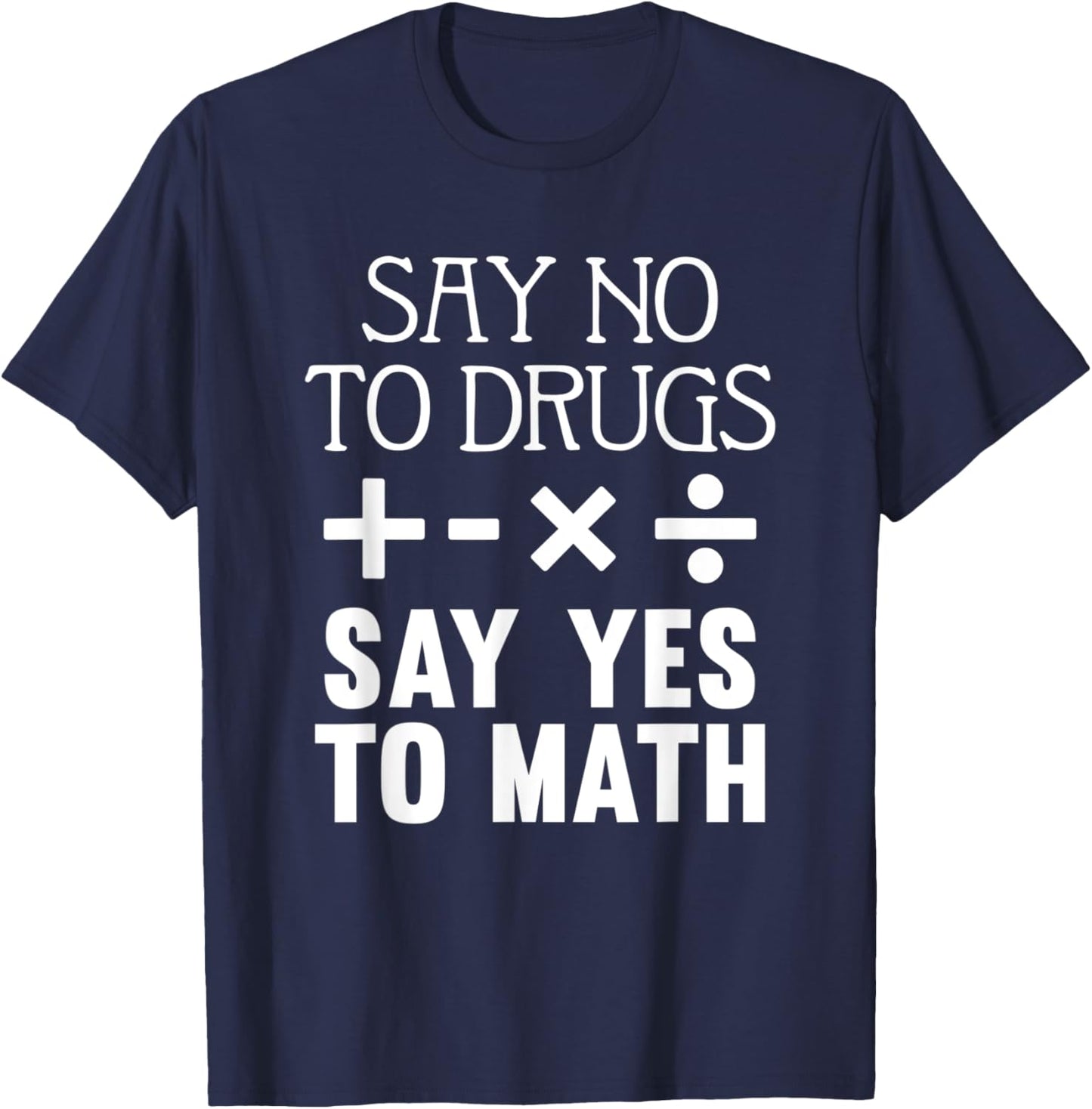 Say No To Drugs Say Yes To Math Red Ribbon Week School Quote T-Shirt - T-Shirt | Navy