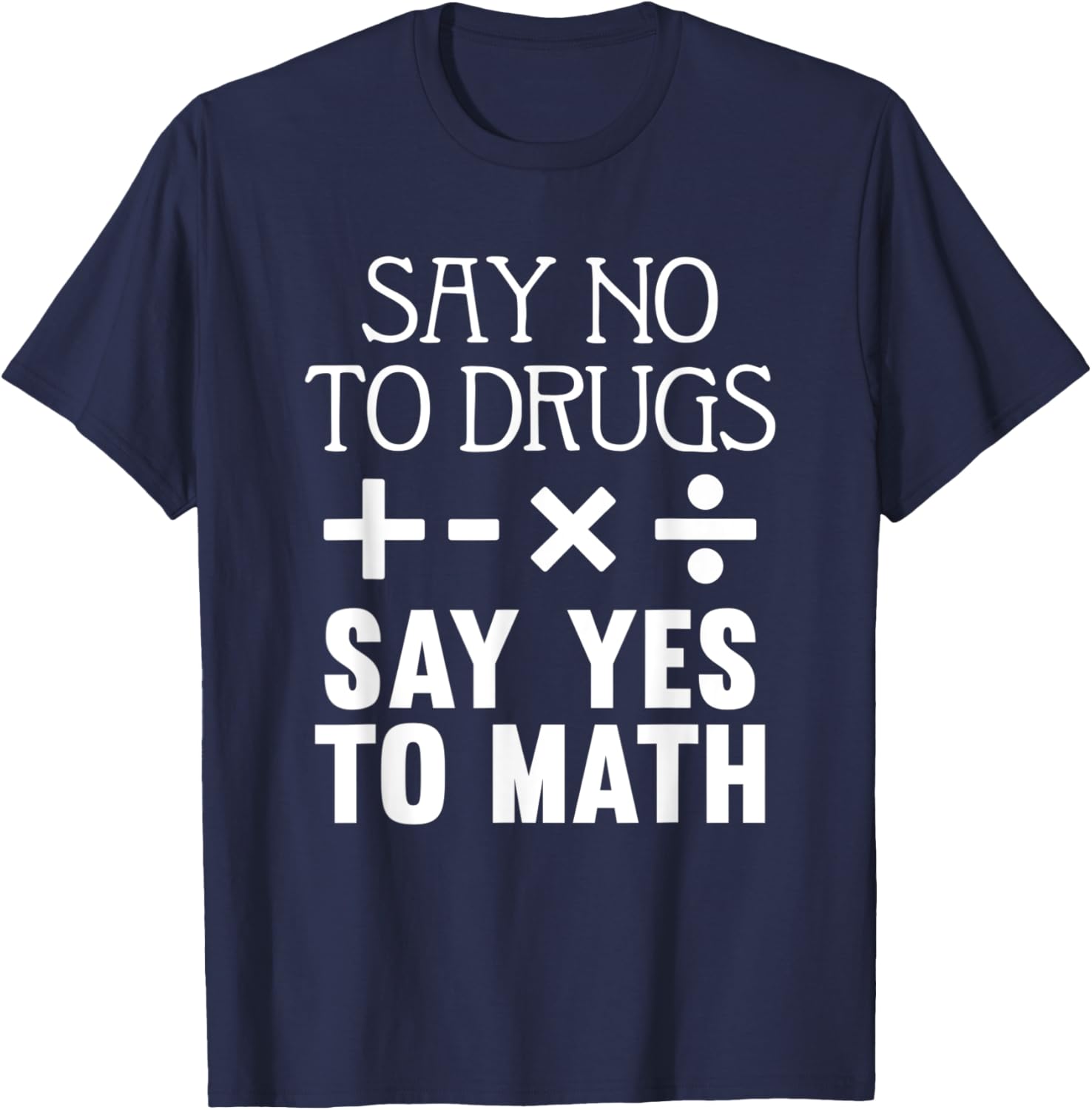 Say No To Drugs Say Yes To Math Red Ribbon Week School Quote T-Shirt - T-Shirt | Navy