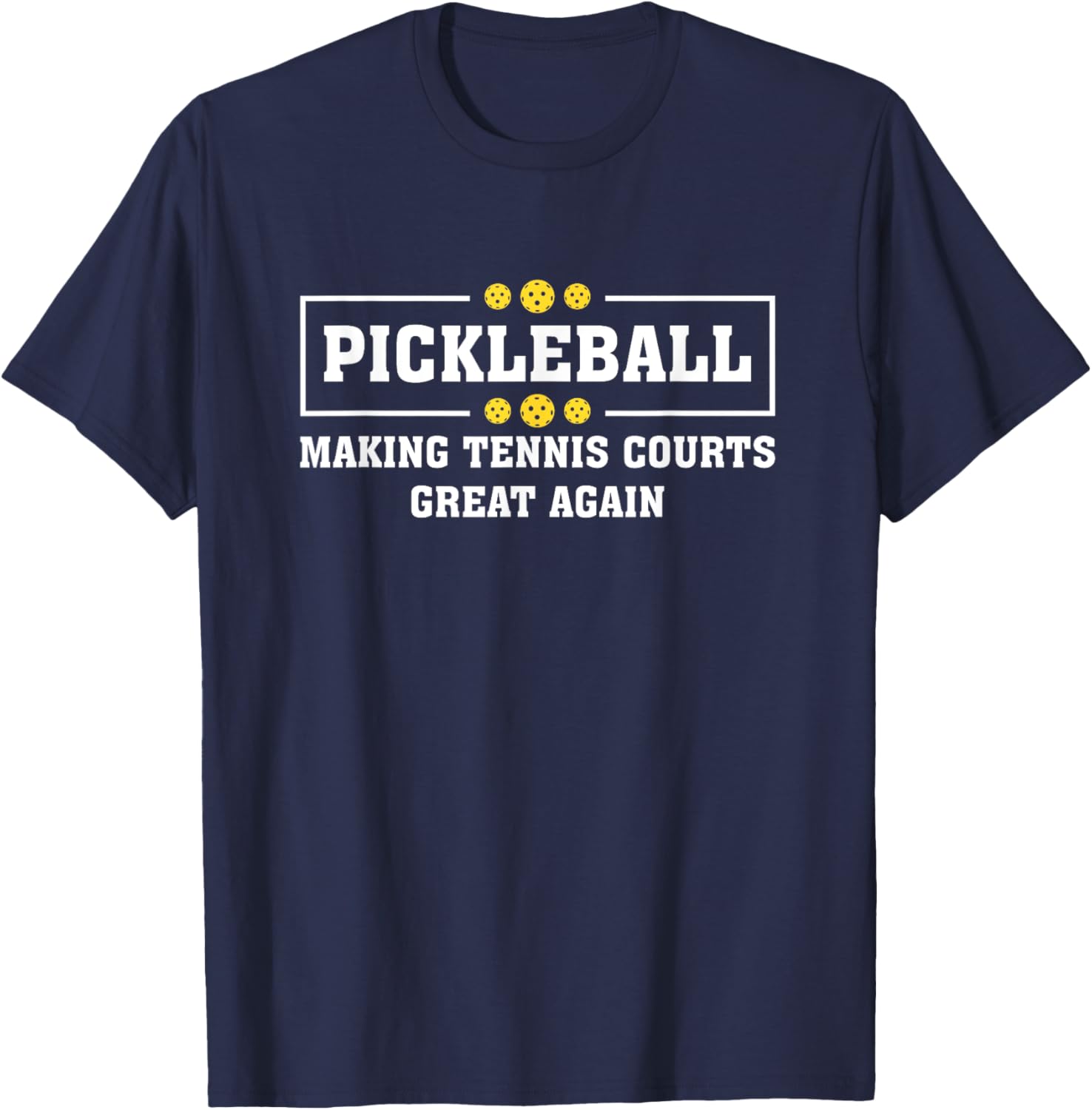 Pickleball Making Tennis Courts Great Again Funny T-Shirt - T-Shirt | Navy