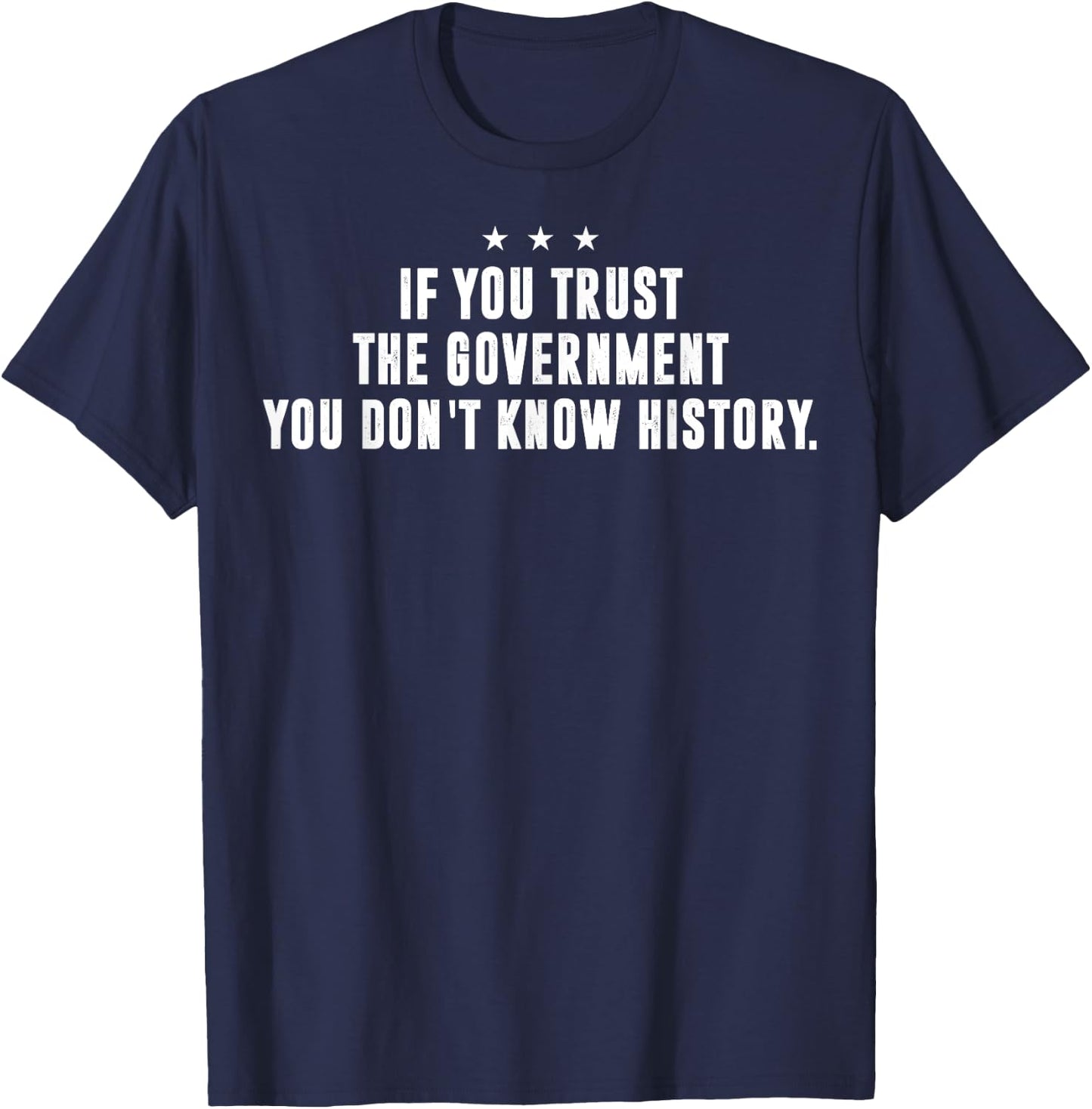 If You Trust The Government You Don't Know History T-Shirt - T-Shirt | Navy