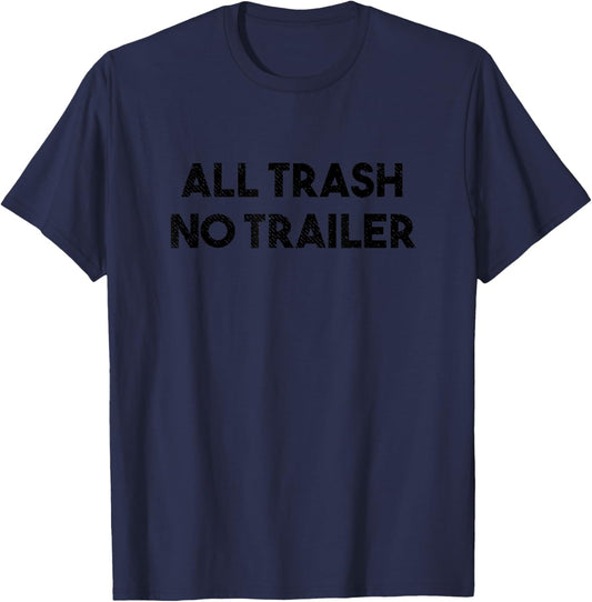 All Trash No Trailer Funny Hillbilly T-Shirt - T-Shirt | Navy