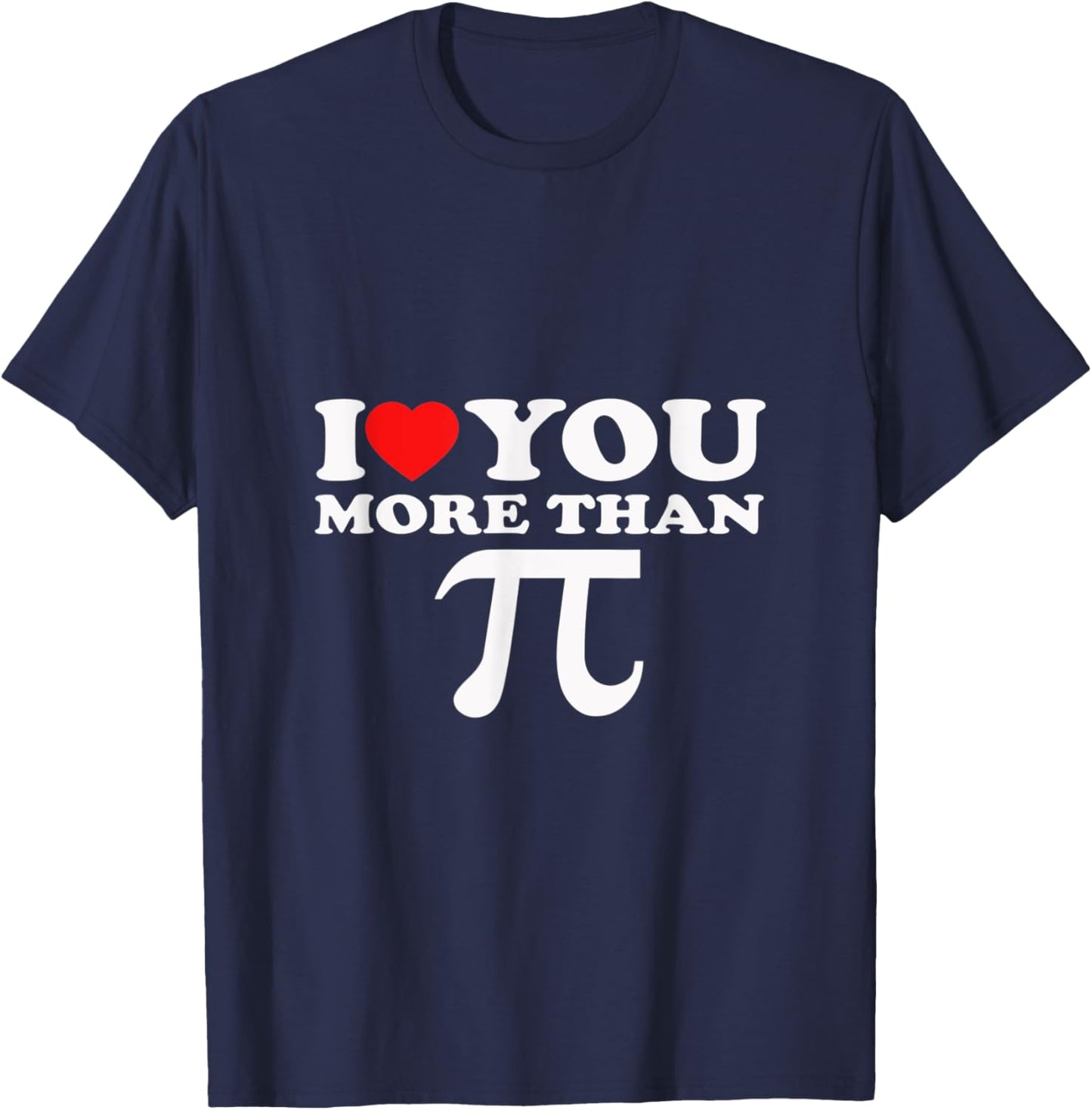 I Love You More Than PI T-Shirt - T-Shirt | Navy