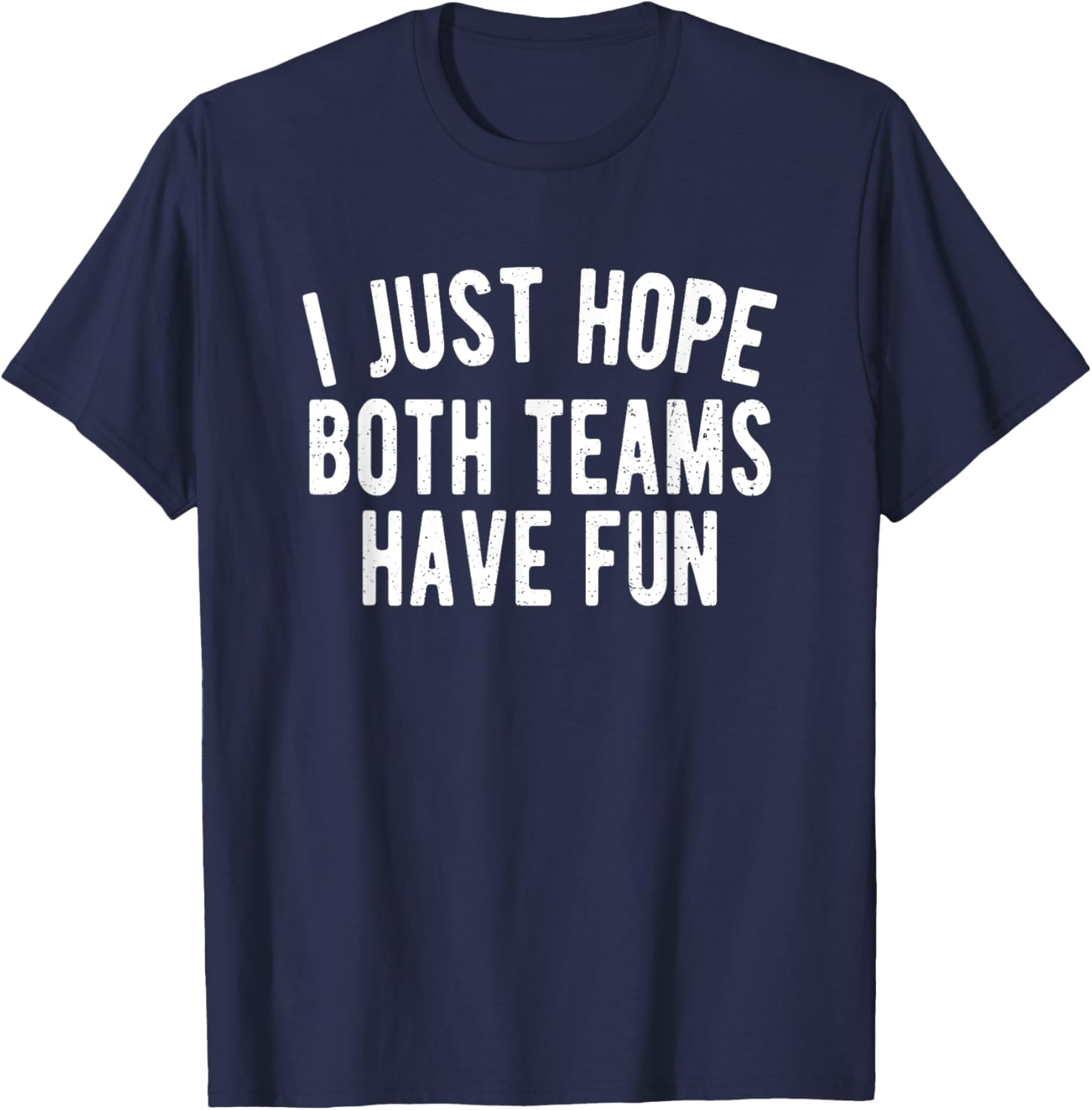 I hope both teams have fun football T-Shirt - T-Shirt | Navy
