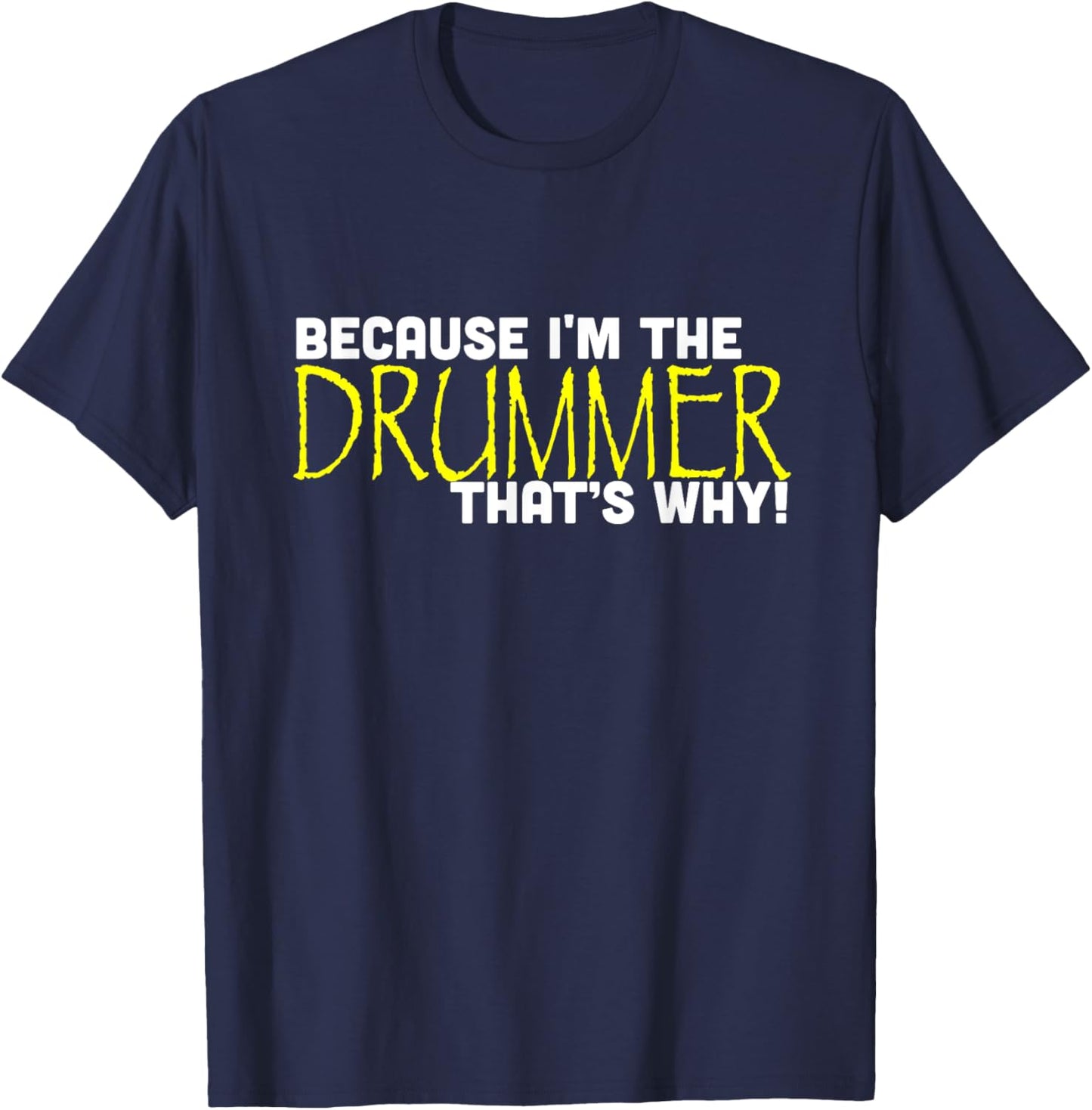 Because I'm The Drummer That's Why Funny Band T-Shirt - T-Shirt | Navy