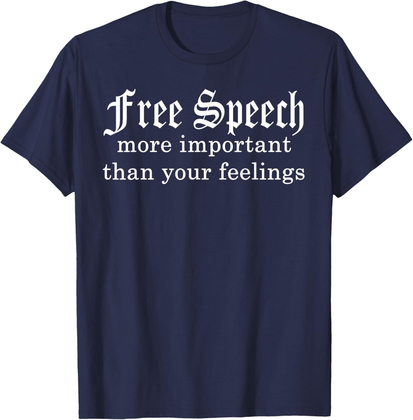 Free Speech More Important Than Your Feelings T-Shirt - T-Shirt | Navy