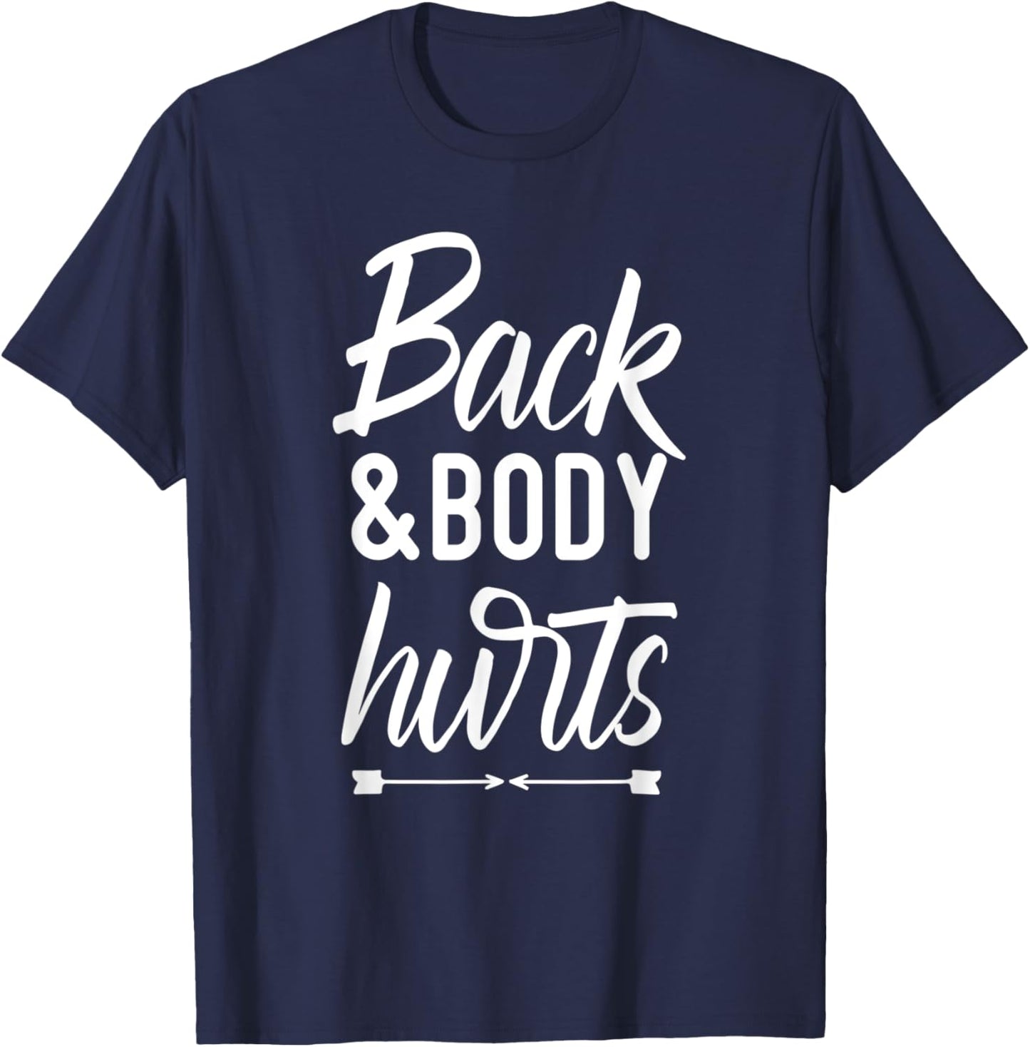 Back and Body Hurts Shirt Funny Yoga Gym Workout Body Ache T-Shirt - T-Shirt | Navy