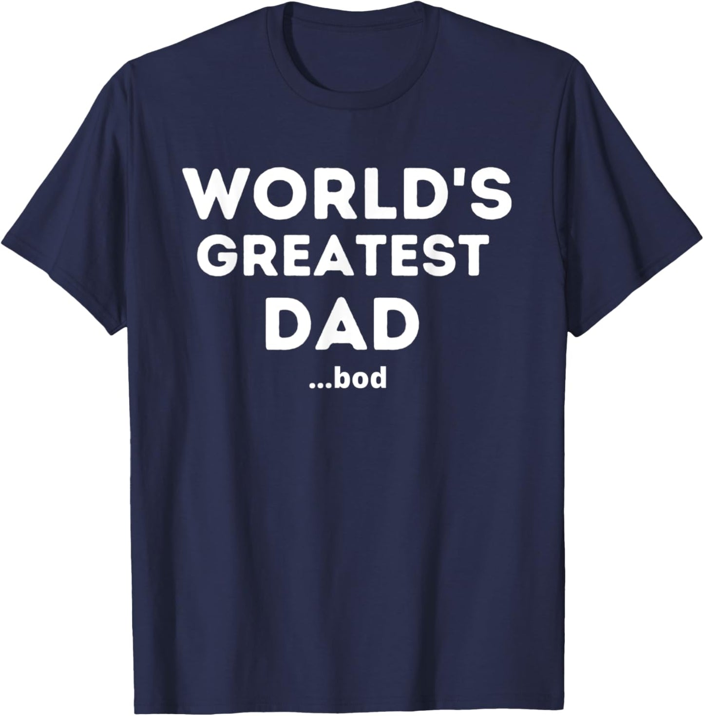 Worlds Greatest Dad Bod Funny Fathers Day Grandpa Men T-Shirt - T-Shirt | Navy