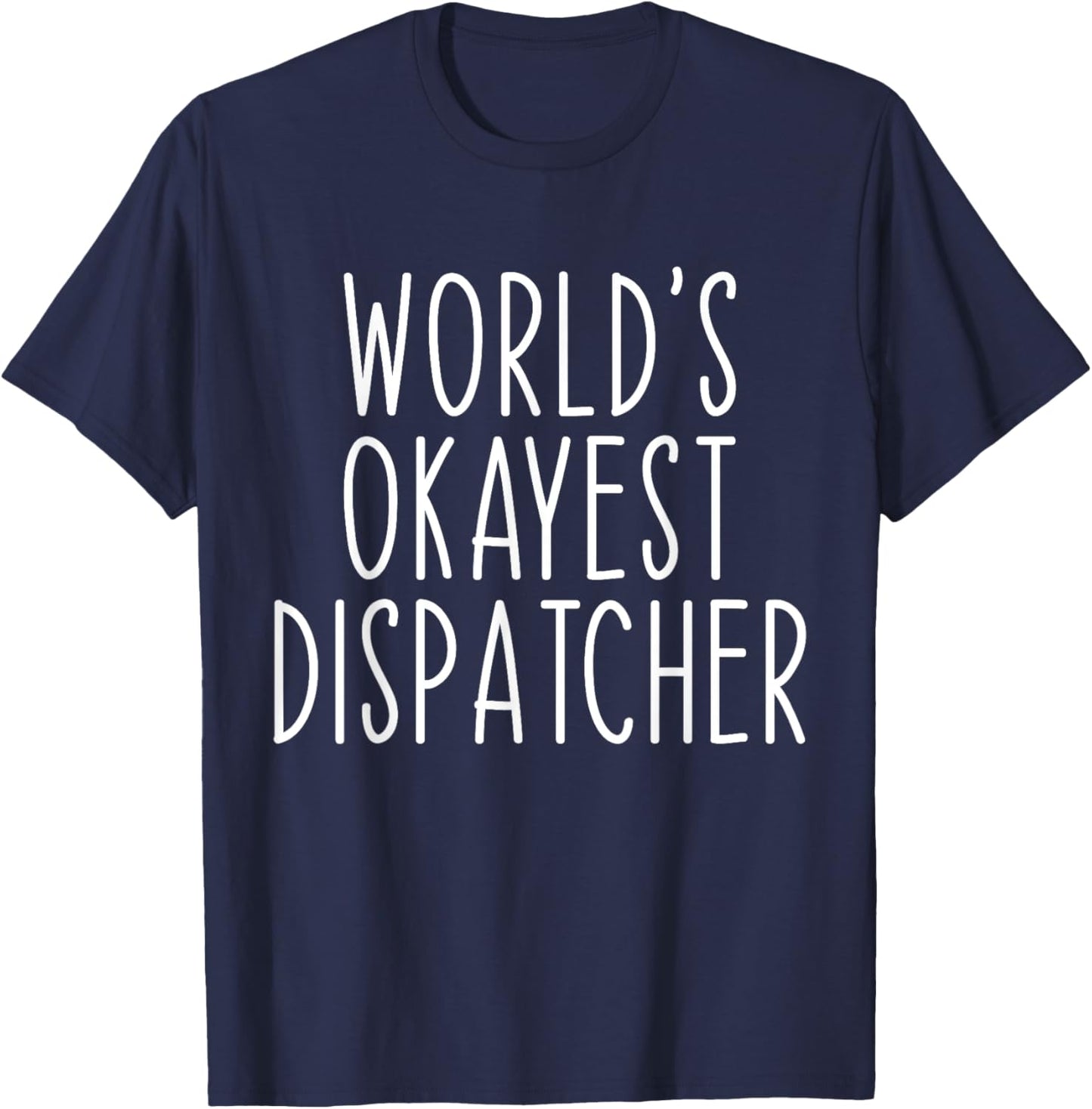 World's Okayest Dispatcher Funny Dispatch T-Shirt - T-Shirt | Navy