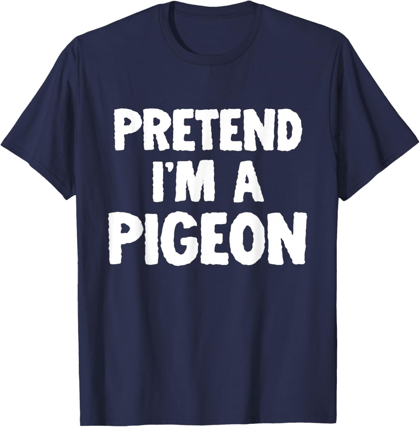 Pretend I'm A Pigeon Funny Halloween Costume Humor T-Shirt - T-Shirt | Navy